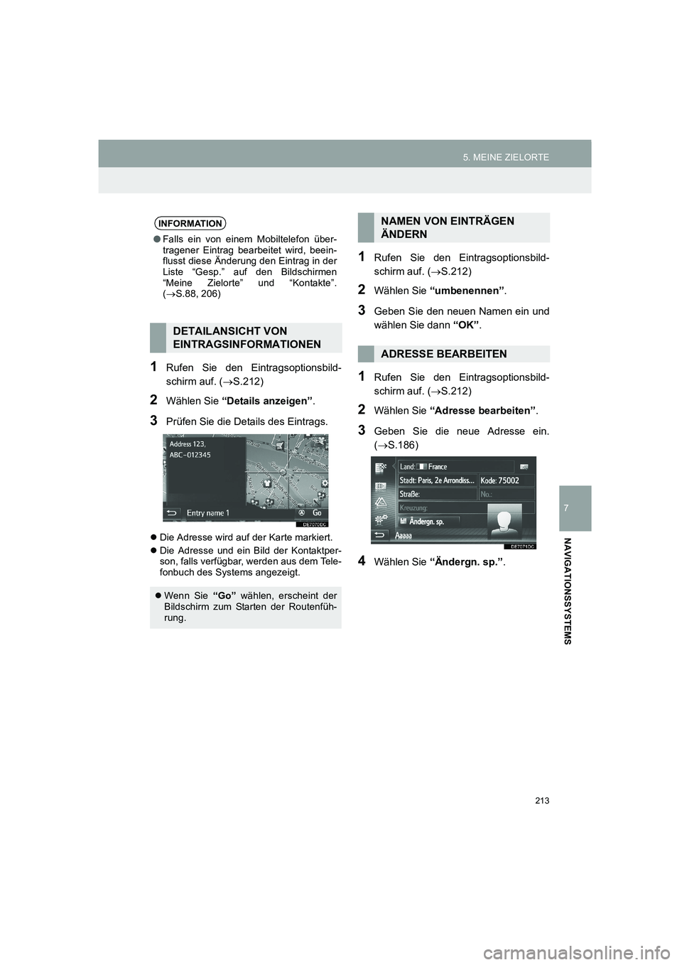 TOYOTA AURIS 2014 Betriebsanleitungen (in German) 213
5. MEINE ZIELORTE
COROLLA_14CY_Navi_EM
7
NAVIGATIONSSYSTEMS
1Rufen Sie den Eintragsoptionsbild-
schirm auf. (→S.212)
2Wählen Sie “Details anzeigen”.
3Prüfen Sie die Details des Eintrags.
TOYOTA AURIS 2014 Betriebsanleitungen (in German) 213
5. MEINE ZIELORTE
COROLLA_14CY_Navi_EM
7
NAVIGATIONSSYSTEMS
1Rufen Sie den Eintragsoptionsbild-
schirm auf. (→S.212)
2Wählen Sie “Details anzeigen”.
3Prüfen Sie die Details des Eintrags.