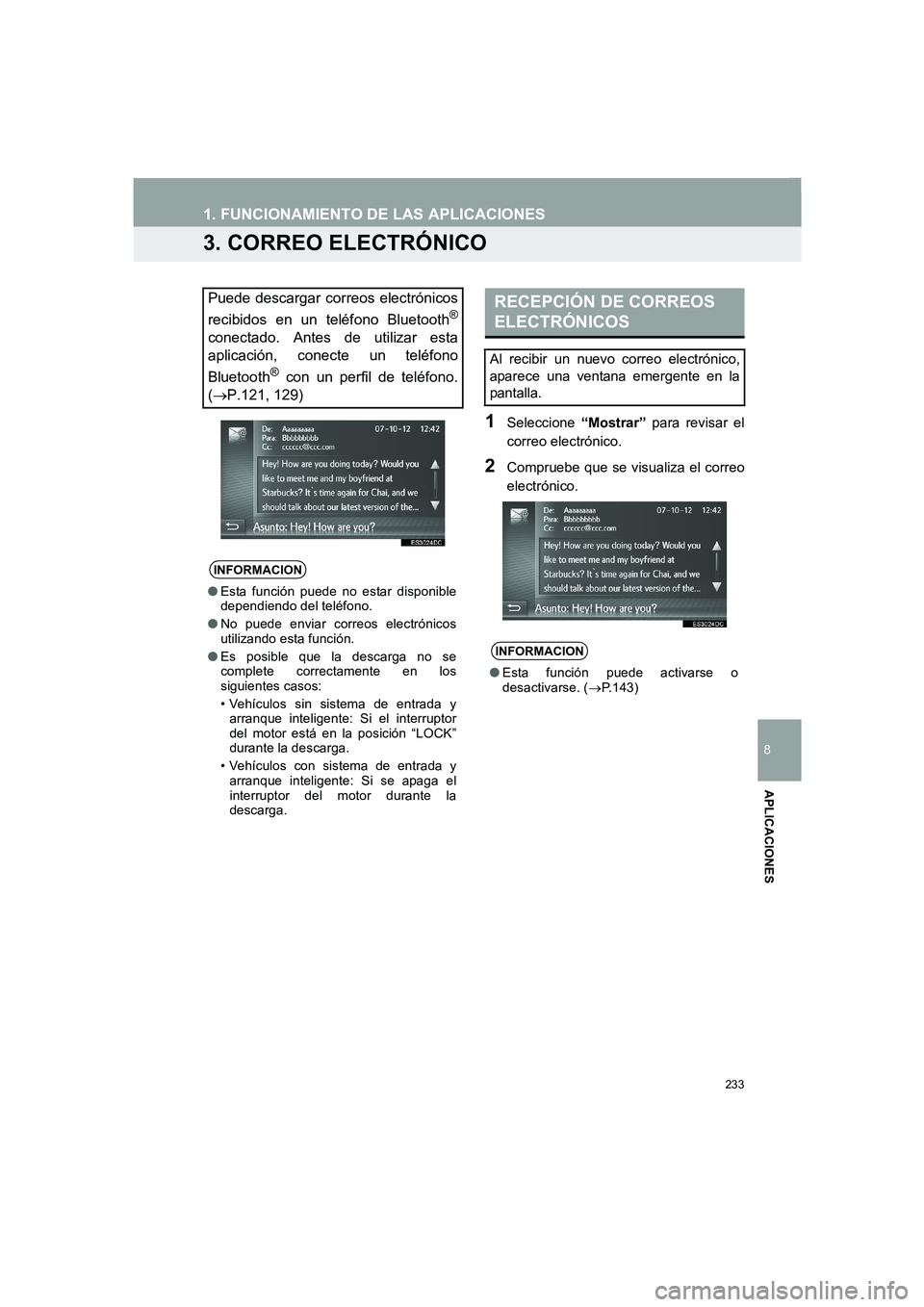 TOYOTA AURIS 2014  Manuale de Empleo (in Spanish) 233
1. FUNCIONAMIENTO DE LAS APLICACIONES
COROLLA_14CY_Navi_ES
8
APLICACIONES
3. CORREO ELECTRÓNICO
1Seleccione “Mostrar” para revisar el
correo electrónico.
2Compruebe que se visualiza el corre