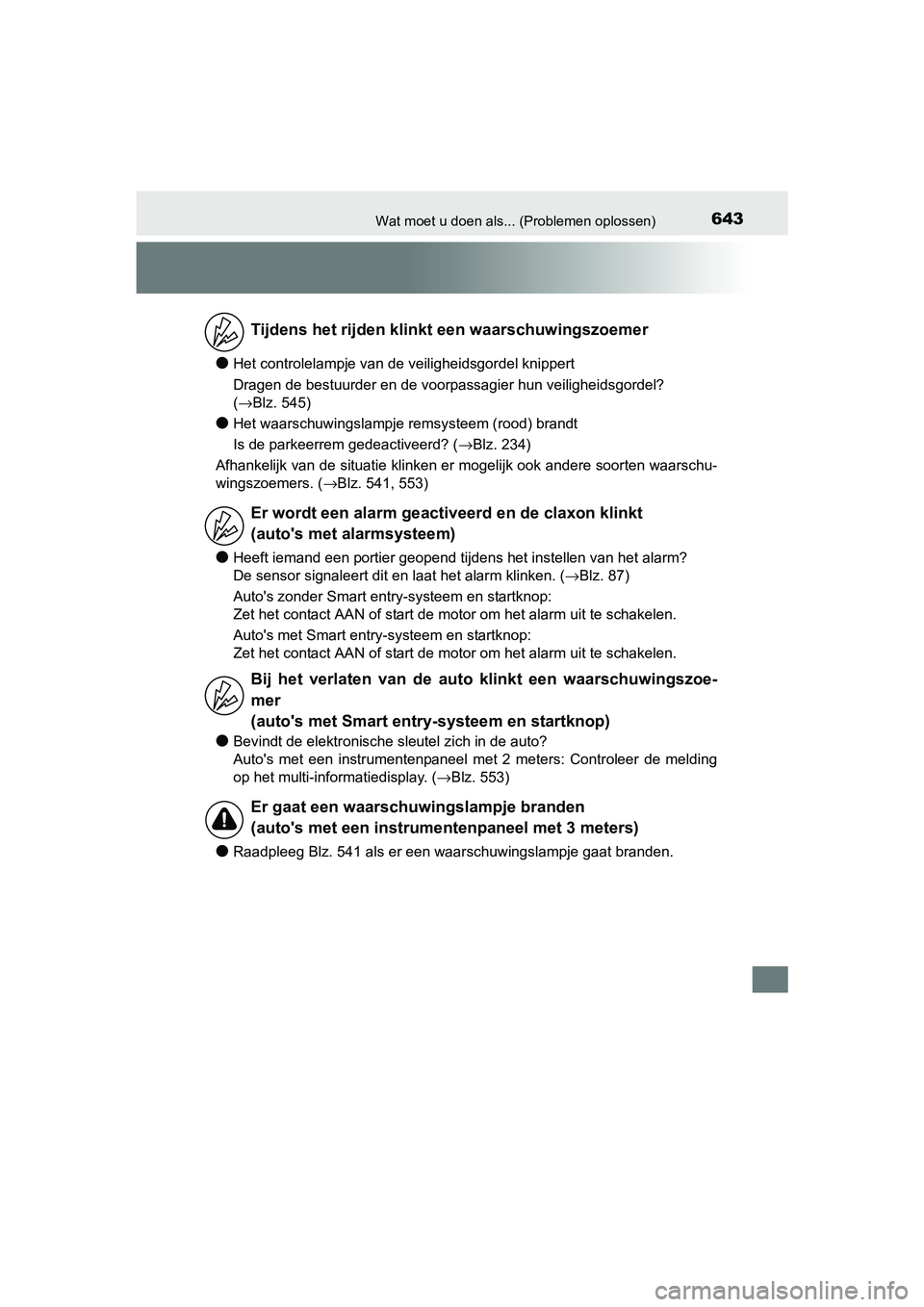 TOYOTA AURIS 2017  Instructieboekje (in Dutch) 643Wat moet u doen als... (Problemen oplossen)
UK AURIS_HB_EE (OM12K97E)
●Het controlelampje van de veiligheidsgordel knippert
Dragen de bestuurder en de voorpassagier hun veiligheidsgordel? 
( →B