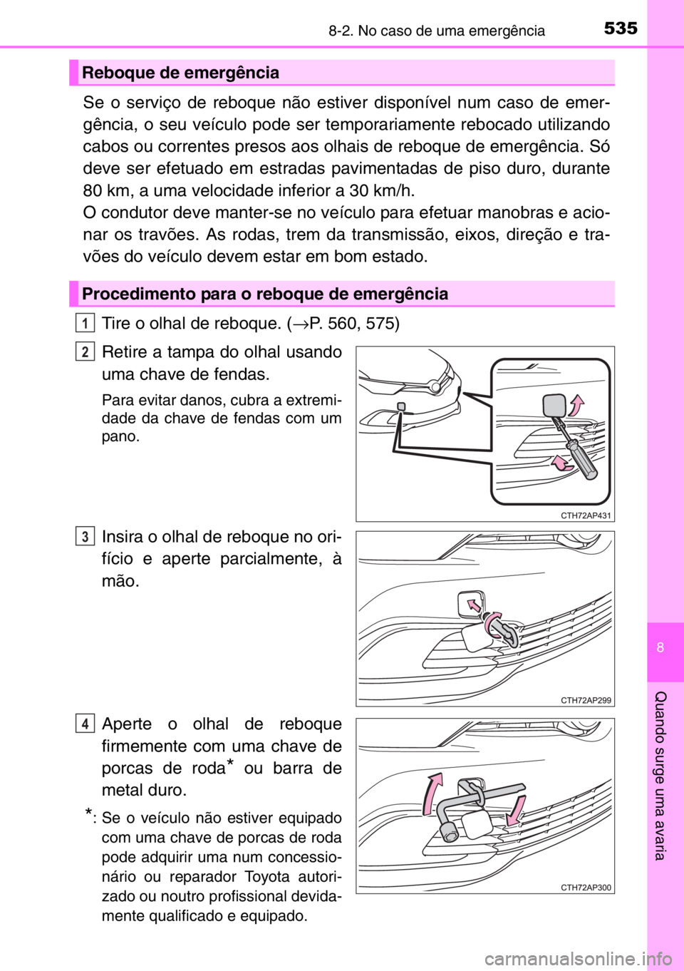 TOYOTA AURIS 2017 Manual de utilização (in Portuguese) 5358-2. No caso de uma emergência
8
Quando surge uma avaria
Se o serviço de reboque não estiver disponível num caso de emer-
gência, o seu veículo pode ser temporariamente rebocado utilizando
ca TOYOTA AURIS 2017 Manual de utilização (in Portuguese) 5358-2. No caso de uma emergência
8
Quando surge uma avaria
Se o serviço de reboque não estiver disponível num caso de emer-
gência, o seu veículo pode ser temporariamente rebocado utilizando
ca