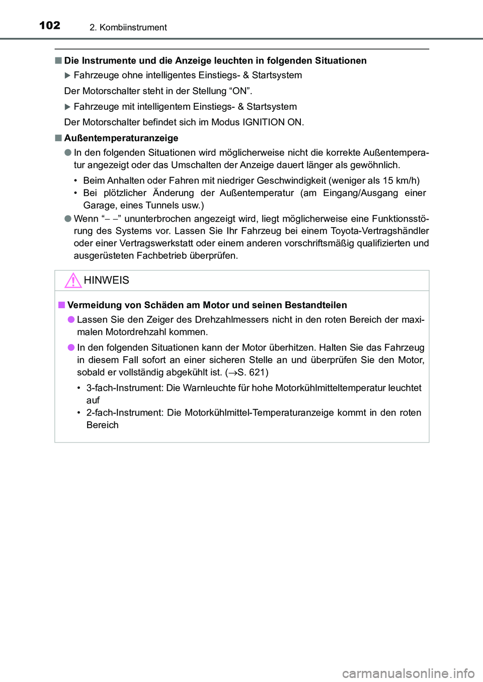 TOYOTA AURIS 2017  Betriebsanleitungen (in German) 1022. Kombiinstrument
UK_AURIS_HB_EM (OM12K99M)
■Die Instrumente und die Anzeige leuchten in folgenden Situationen
Fahrzeuge ohne intelligentes Einstiegs- & Startsystem
Der Motorschalter steht in