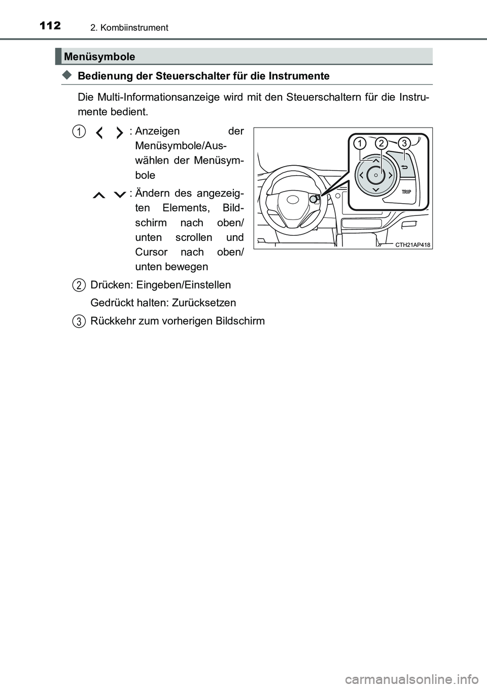 TOYOTA AURIS 2017  Betriebsanleitungen (in German) 1122. Kombiinstrument
UK_AURIS_HB_EM (OM12K99M)
◆Bedienung der Steuerschalter für die Instrumente
Die Multi-Informationsanzeige wird mit den Steuerschaltern für die Instru-
mente bedient.
: Anzeig