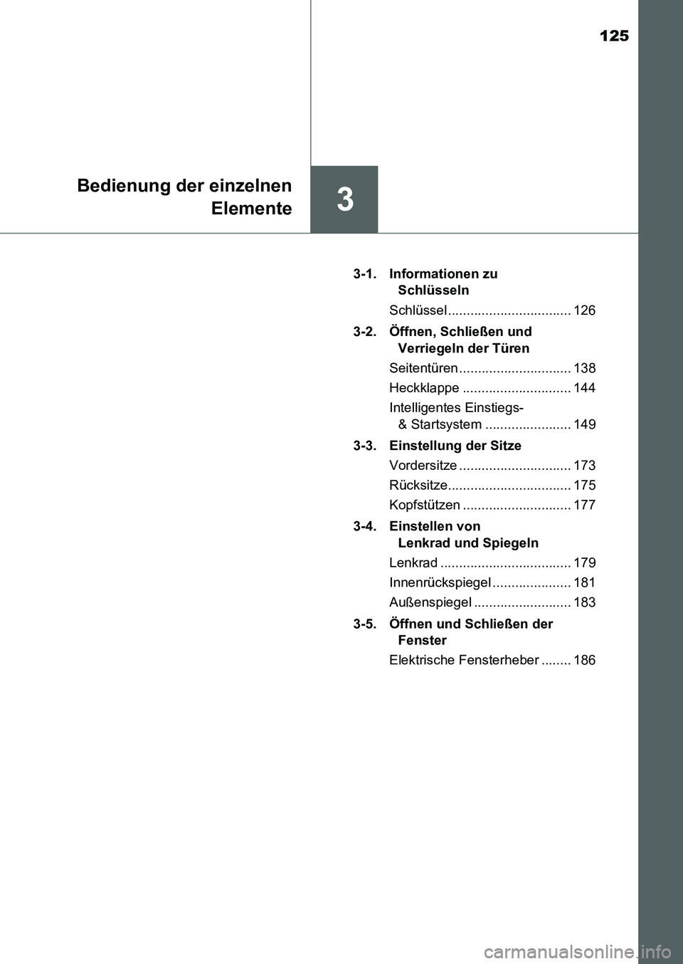 TOYOTA AURIS 2017  Betriebsanleitungen (in German) 125
3
Bedienung der einzelnen
Elemente
UK_AURIS_HB_EM (OM12K99M)3-1. Informationen zu 
Schlüsseln
Schlüssel ................................. 126
3-2. Öffnen, Schließen und 
Verriegeln der Türen
