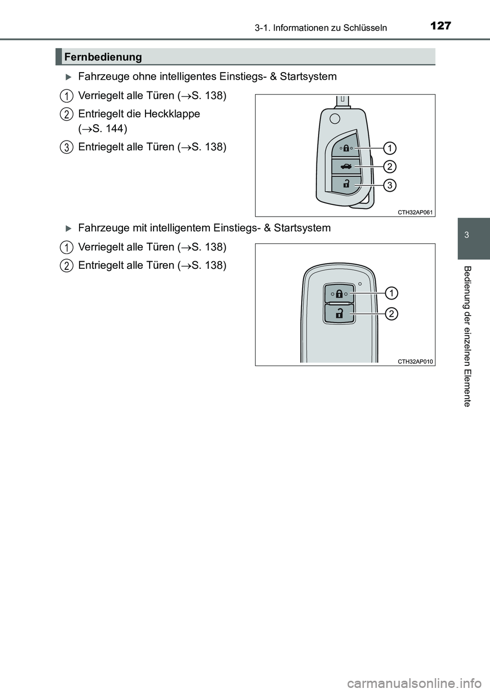 TOYOTA AURIS 2017  Betriebsanleitungen (in German) 1273-1. Informationen zu Schlüsseln
3
Bedienung der einzelnen Elemente
UK_AURIS_HB_EM (OM12K99M)
Fahrzeuge ohne intelligentes Einstiegs- & Startsystem
Verriegelt alle Türen (S. 138)
Entriegelt