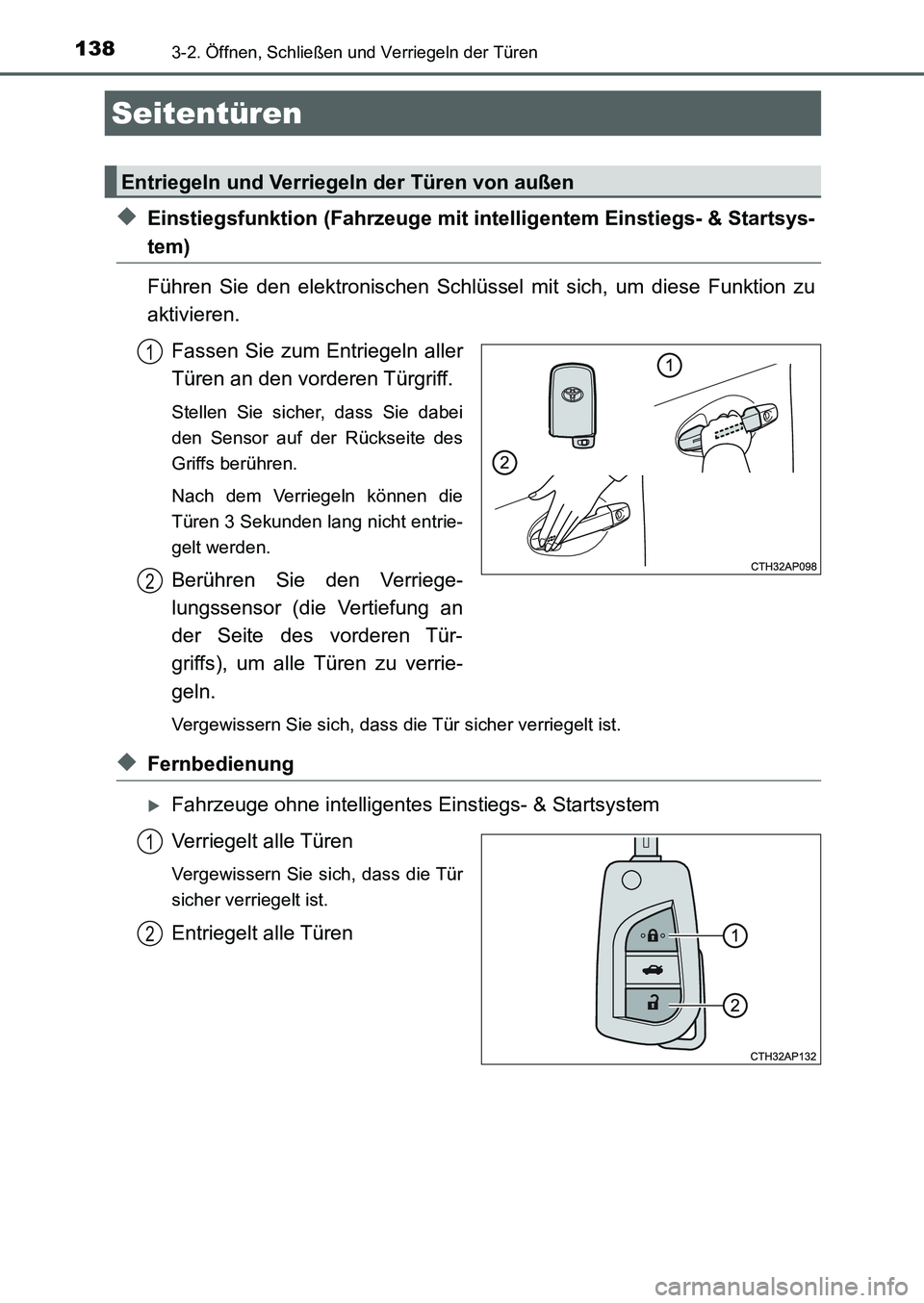 TOYOTA AURIS 2017  Betriebsanleitungen (in German) 138
UK_AURIS_HB_EM (OM12K99M)
3-2. Öffnen, Schließen und Verriegeln der Türen
◆Einstiegsfunktion (Fahrzeuge mit intelligentem Einstiegs- & Startsys-
tem)
Führen Sie den elektronischen Schlüssel