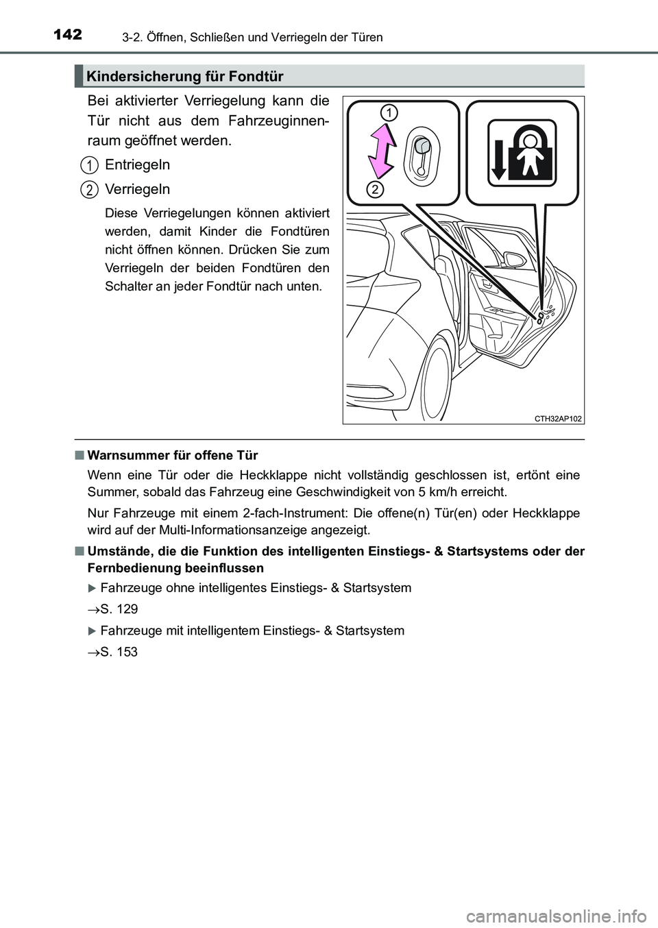 TOYOTA AURIS 2017  Betriebsanleitungen (in German) 1423-2. Öffnen, Schließen und Verriegeln der Türen
UK_AURIS_HB_EM (OM12K99M)
Bei aktivierter Verriegelung kann die
Tür nicht aus dem Fahrzeuginnen-
raum geöffnet werden.
Entriegeln
Verriegeln
Die