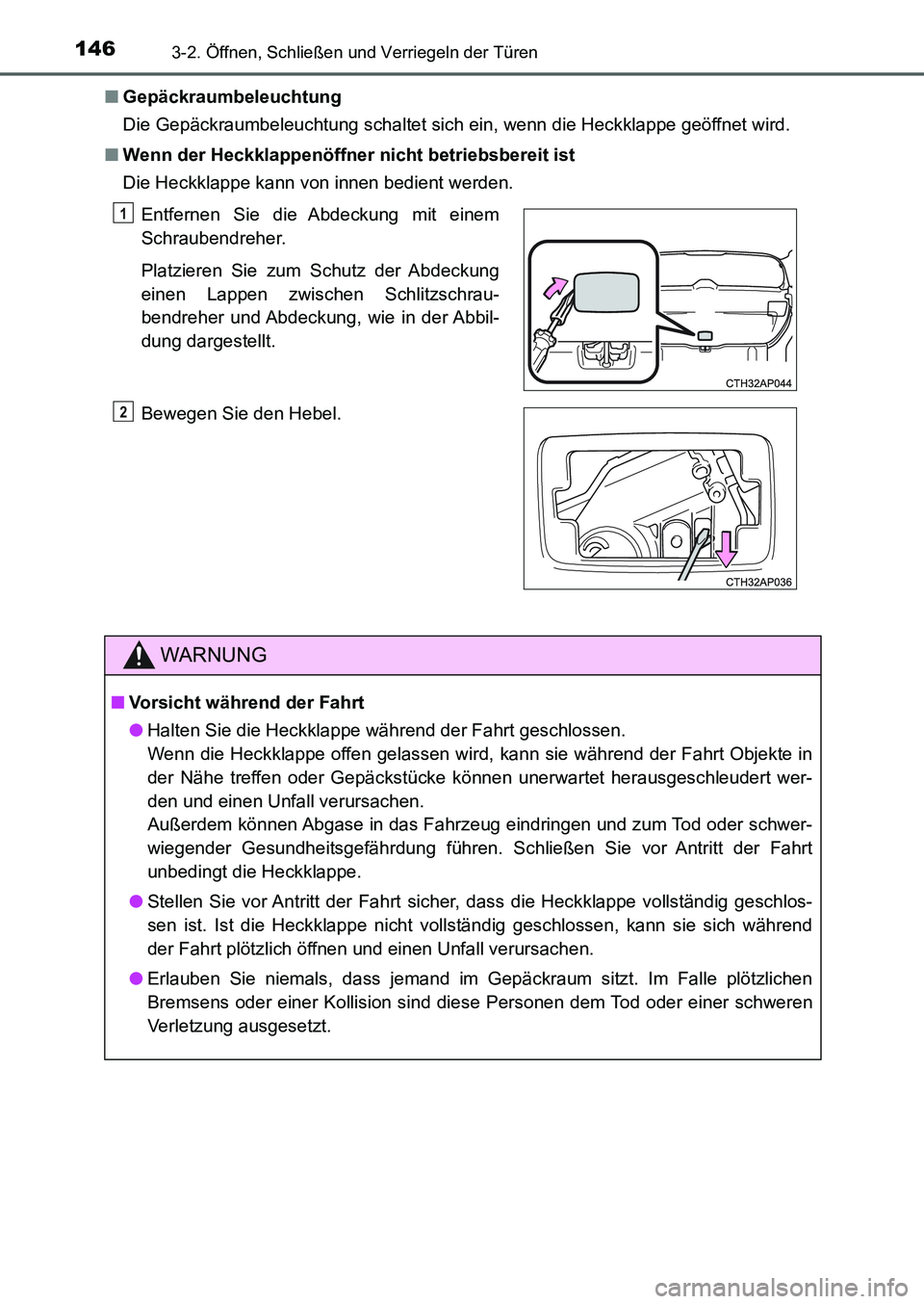 TOYOTA AURIS 2017  Betriebsanleitungen (in German) 1463-2. Öffnen, Schließen und Verriegeln der Türen
UK_AURIS_HB_EM (OM12K99M)■Gepäckraumbeleuchtung
Die Gepäckraumbeleuchtung schaltet sich ein, wenn die Heckklappe geöffnet wird.
■Wenn der H