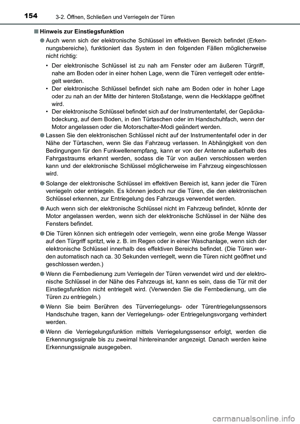 TOYOTA AURIS 2017  Betriebsanleitungen (in German) 1543-2. Öffnen, Schließen und Verriegeln der Türen
UK_AURIS_HB_EM (OM12K99M)■Hinweis zur Einstiegsfunktion
●Auch wenn sich der elektronische Schlüssel im effektiven Bereich befindet (Erken-
nu