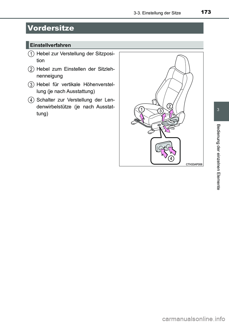 TOYOTA AURIS 2017  Betriebsanleitungen (in German) 173
3
Bedienung der einzelnen Elemente
UK_AURIS_HB_EM (OM12K99M)
3-3. Einstellung der Sitze
Hebel zur Verstellung der Sitzposi-
tion
Hebel zum Einstellen der Sitzleh-
nenneigung
Hebel für vertikale H