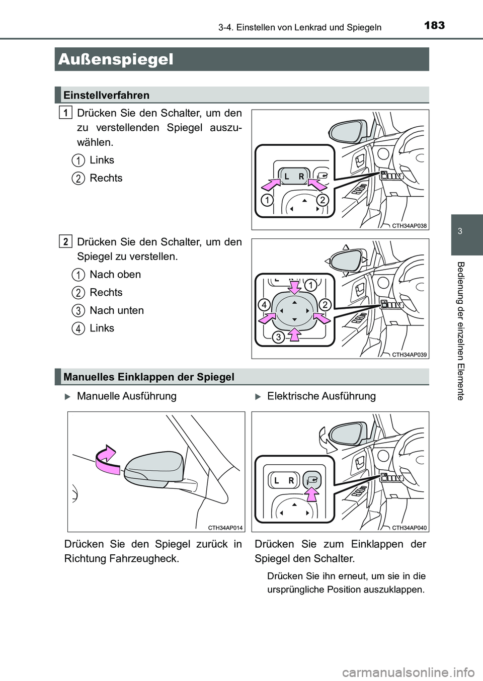TOYOTA AURIS 2017  Betriebsanleitungen (in German) 1833-4. Einstellen von Lenkrad und Spiegeln
3
Bedienung der einzelnen Elemente
UK_AURIS_HB_EM (OM12K99M)
Drücken Sie den Schalter, um den
zu verstellenden Spiegel auszu-
wählen.
Links
Rechts
Drücke