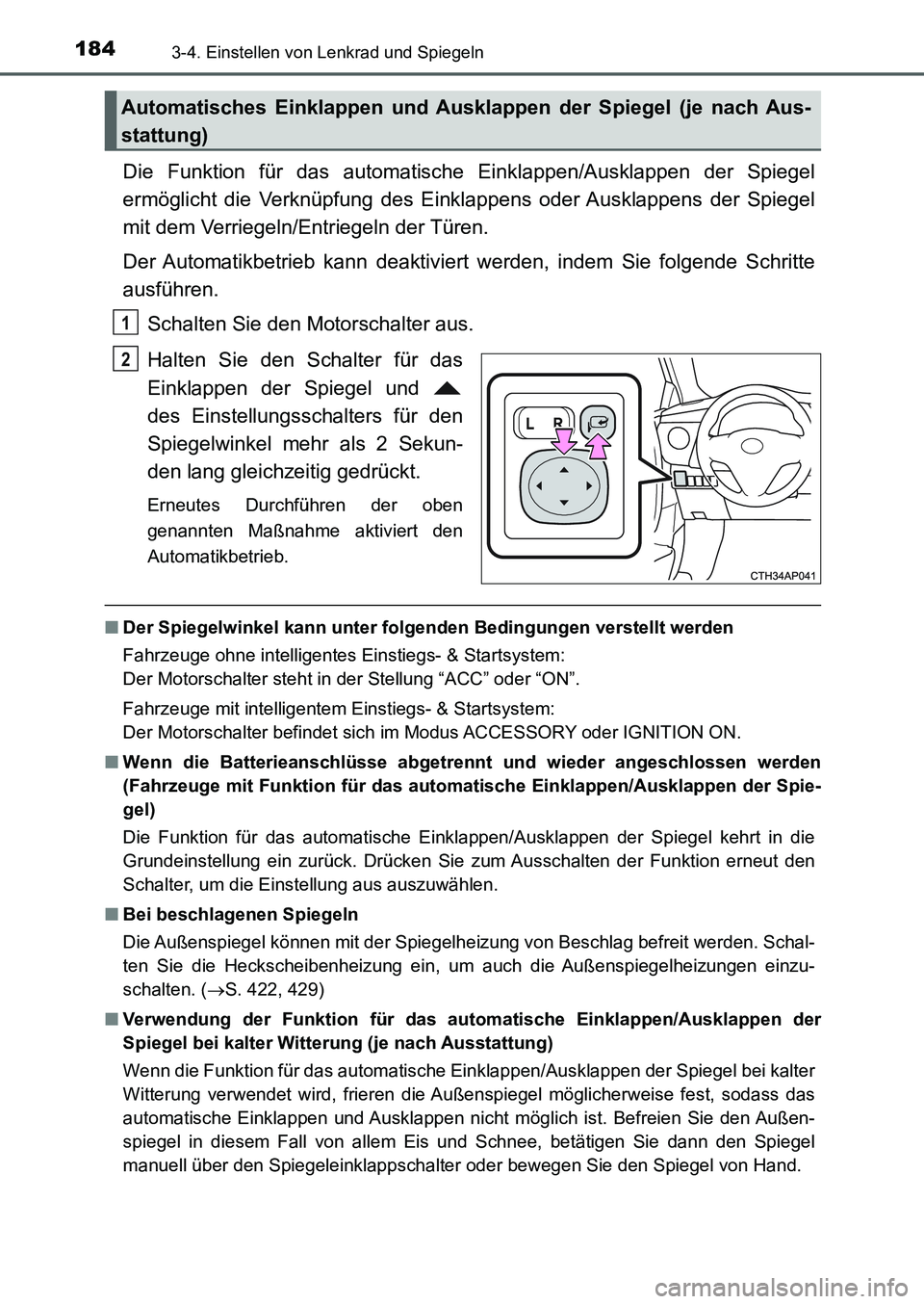 TOYOTA AURIS 2017  Betriebsanleitungen (in German) 1843-4. Einstellen von Lenkrad und Spiegeln
UK_AURIS_HB_EM (OM12K99M)
Die Funktion für das automatische Einklappen/Ausklappen der Spiegel
ermöglicht die Verknüpfung des Einklappens oder Ausklappens