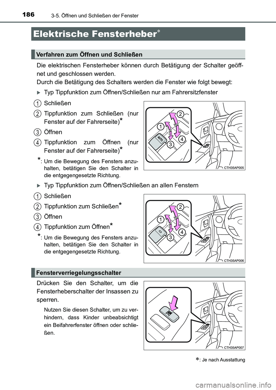 TOYOTA AURIS 2017  Betriebsanleitungen (in German) 186
UK_AURIS_HB_EM (OM12K99M)
3-5. Öffnen und Schließen der Fenster
Die elektrischen Fensterheber können durch Betätigung der Schalter geöff-
net und geschlossen werden. 
Durch die Betätigung de