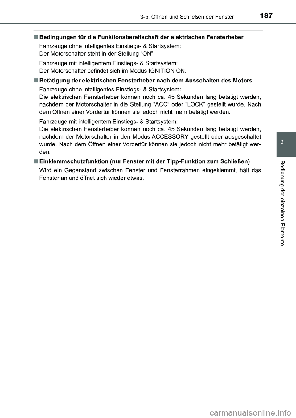 TOYOTA AURIS 2017  Betriebsanleitungen (in German) 1873-5. Öffnen und Schließen der Fenster
3
Bedienung der einzelnen Elemente
UK_AURIS_HB_EM (OM12K99M)
■Bedingungen für die Funktionsbereitschaft der elektrischen Fensterheber
Fahrzeuge ohne intel