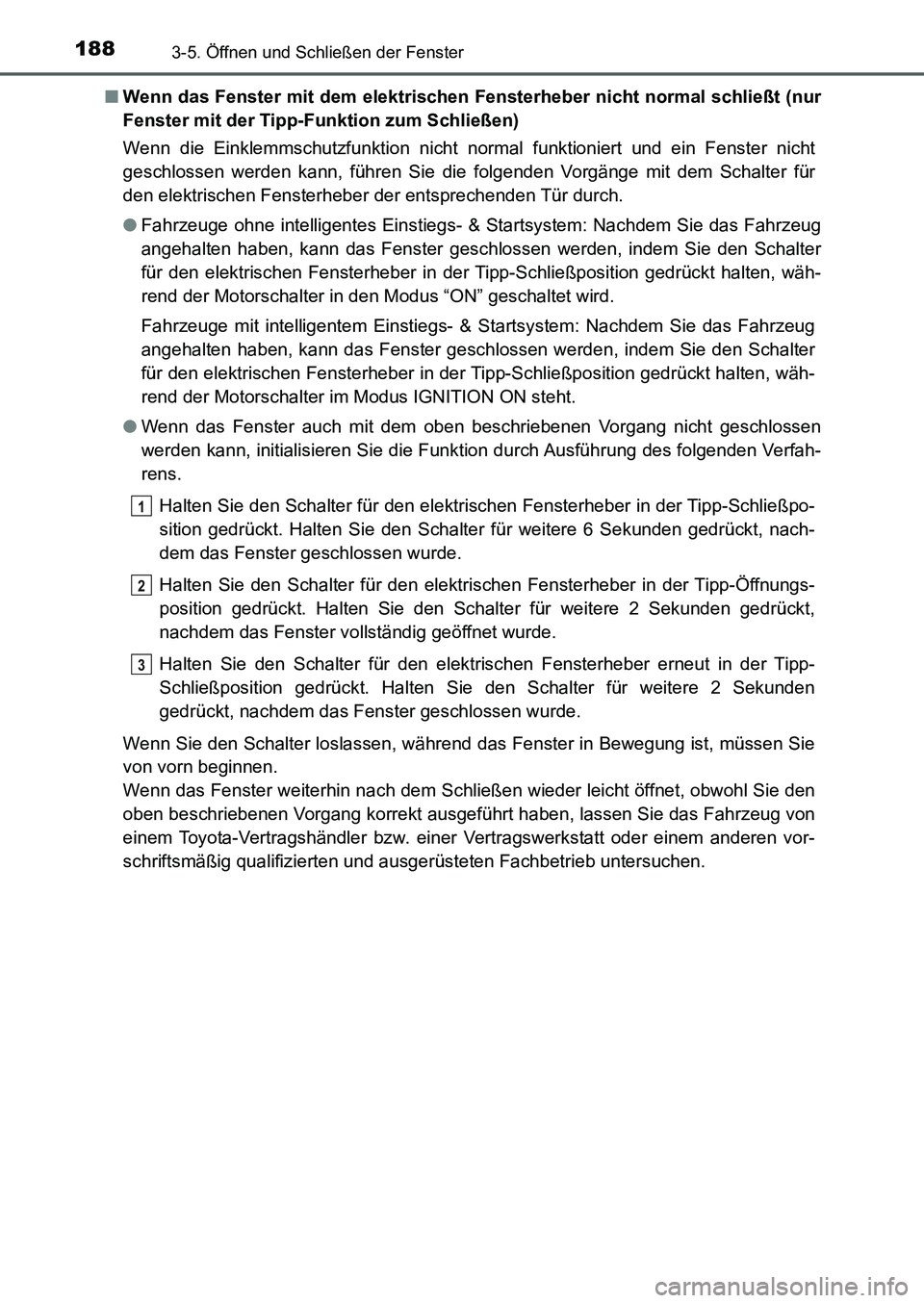 TOYOTA AURIS 2017  Betriebsanleitungen (in German) 1883-5. Öffnen und Schließen der Fenster
UK_AURIS_HB_EM (OM12K99M)■Wenn das Fenster mit dem elektrischen Fensterheber nicht normal schließt (nur
Fenster mit der Tipp-Funktion zum Schließen)
Wenn
