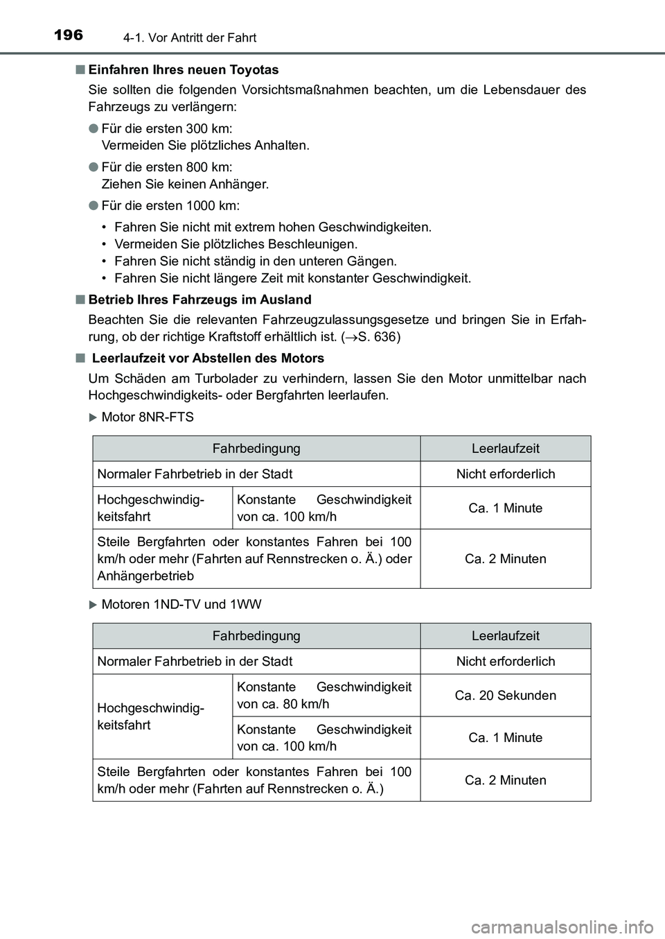 TOYOTA AURIS 2017  Betriebsanleitungen (in German) 1964-1. Vor Antritt der Fahrt
UK_AURIS_HB_EM (OM12K99M)■Einfahren Ihres neuen Toyotas
Sie sollten die folgenden Vorsichtsmaßnahmen beachten, um die Lebensdauer des
Fahrzeugs zu verlängern:
●Für