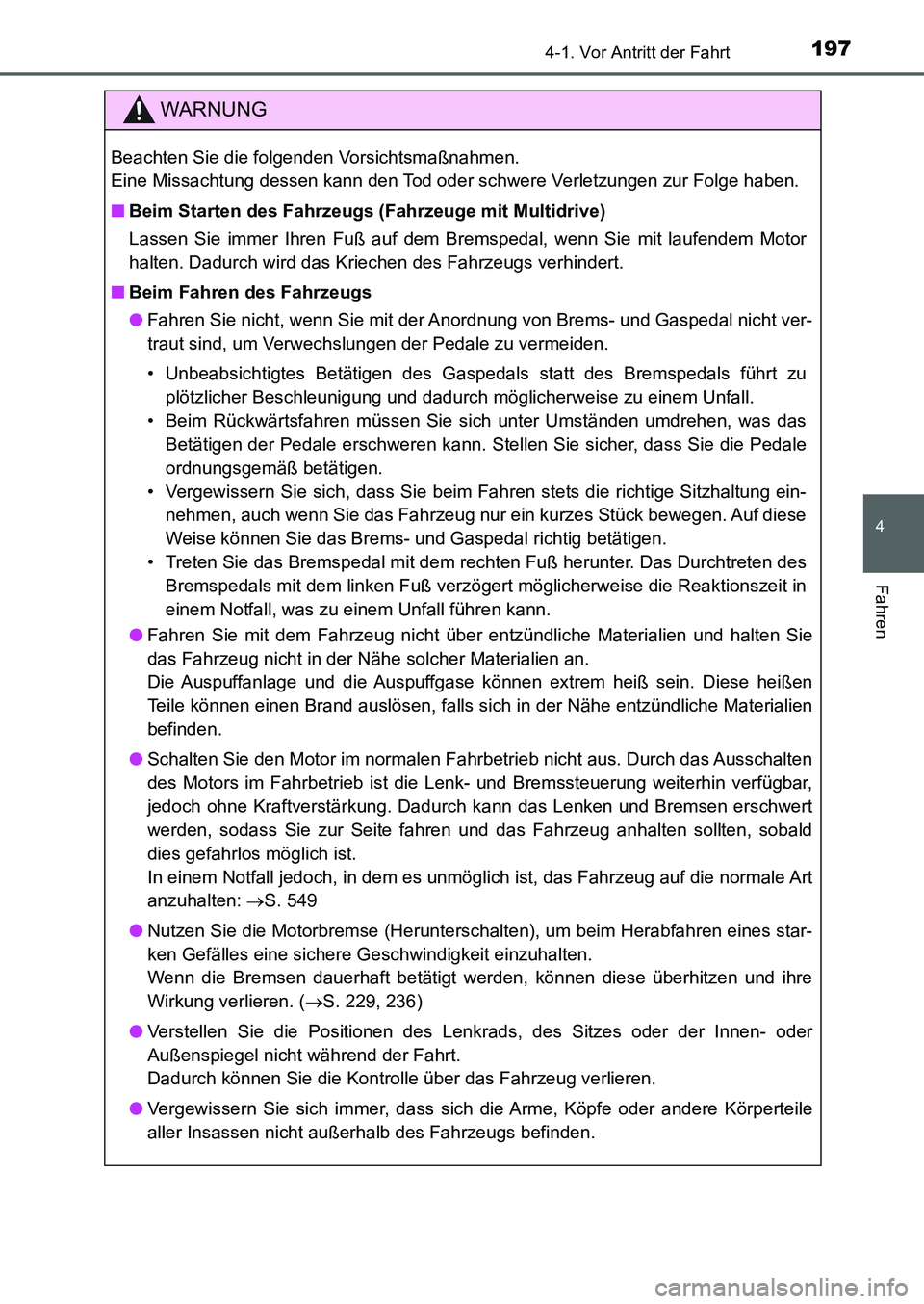TOYOTA AURIS 2017  Betriebsanleitungen (in German) 1974-1. Vor Antritt der Fahrt
4
Fahren
UK_AURIS_HB_EM (OM12K99M)
WARNUNG
Beachten Sie die folgenden Vorsichtsmaßnahmen. 
Eine Missachtung dessen kann den Tod oder schwere Verletzungen zur Folge haben