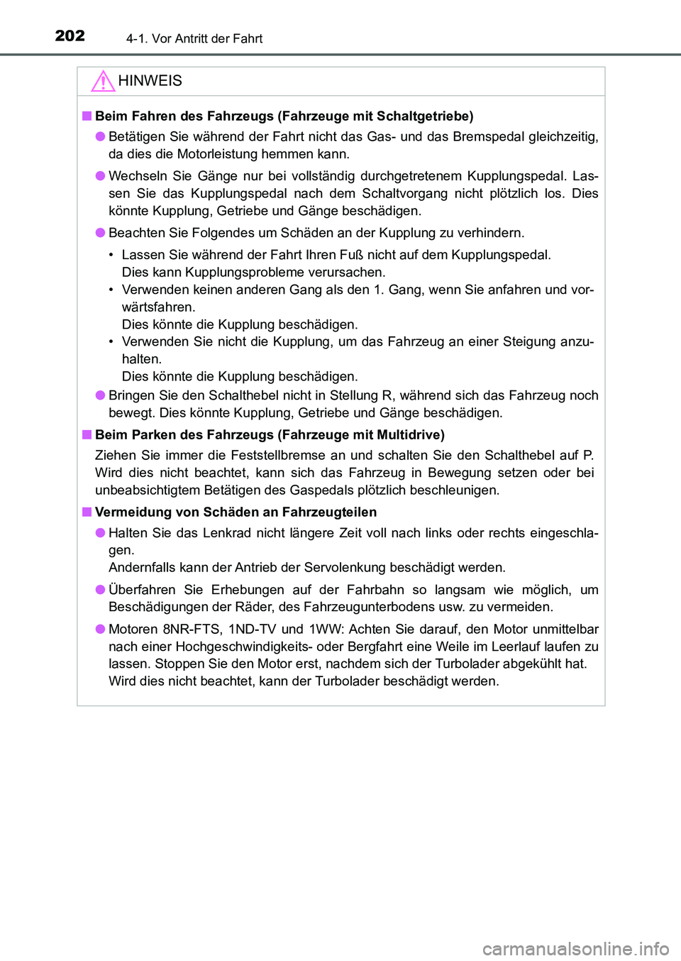 TOYOTA AURIS 2017  Betriebsanleitungen (in German) 2024-1. Vor Antritt der Fahrt
UK_AURIS_HB_EM (OM12K99M)
HINWEIS
■Beim Fahren des Fahrzeugs (Fahrzeuge mit Schaltgetriebe)
●Betätigen Sie während der Fahrt nicht das Gas- und das Bremspedal gleic