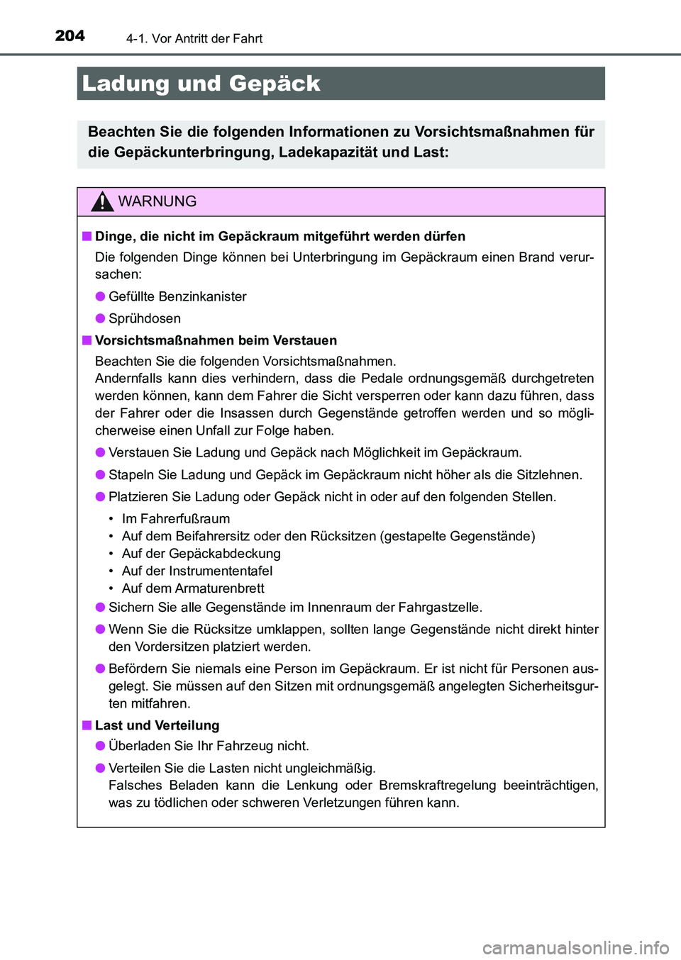 TOYOTA AURIS 2017  Betriebsanleitungen (in German) 2044-1. Vor Antritt der Fahrt
UK_AURIS_HB_EM (OM12K99M)
Ladung und Gepäck
Beachten Sie die folgenden Informationen zu Vorsichtsmaßnahmen für
die Gepäckunterbringung, Ladekapazität und Last:
WARNU
