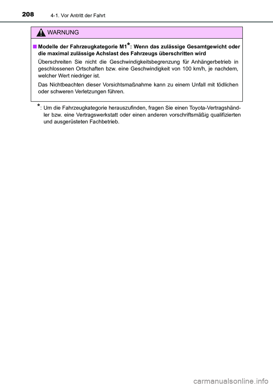 TOYOTA AURIS 2017  Betriebsanleitungen (in German) 2084-1. Vor Antritt der Fahrt
UK_AURIS_HB_EM (OM12K99M)
*: Um die Fahrzeugkategorie herauszufinden, fragen Sie einen Toyota-Vertragshänd-
ler bzw. eine Vertragswerkstatt oder einen anderen vorschrift