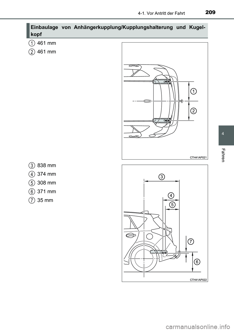 TOYOTA AURIS 2017  Betriebsanleitungen (in German) 2094-1. Vor Antritt der Fahrt
4
Fahren
UK_AURIS_HB_EM (OM12K99M)
461 mm
461 mm
838 mm
374 mm
308 mm
371 mm
35 mm
Einbaulage von Anhängerkupplung/Kupplungshalterung und Kugel-
kopf
1
2
3
4
5
6
7
UK AU