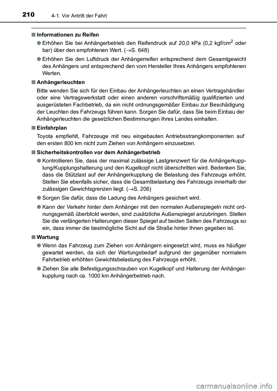 TOYOTA AURIS 2017  Betriebsanleitungen (in German) 2104-1. Vor Antritt der Fahrt
UK_AURIS_HB_EM (OM12K99M)
■Informationen zu Reifen
●Erhöhen Sie bei Anhängerbetrieb den Reifendruck auf 20,0 kPa (0,2 kgf/cm2 oder
bar) über den empfohlenen Wert. 