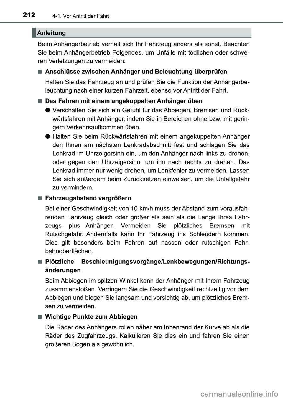 TOYOTA AURIS 2017  Betriebsanleitungen (in German) 2124-1. Vor Antritt der Fahrt
UK_AURIS_HB_EM (OM12K99M)
Beim Anhängerbetrieb verhält sich Ihr Fahrzeug anders als sonst. Beachten
Sie beim Anhängerbetrieb Folgendes, um Unfälle mit tödlichen oder