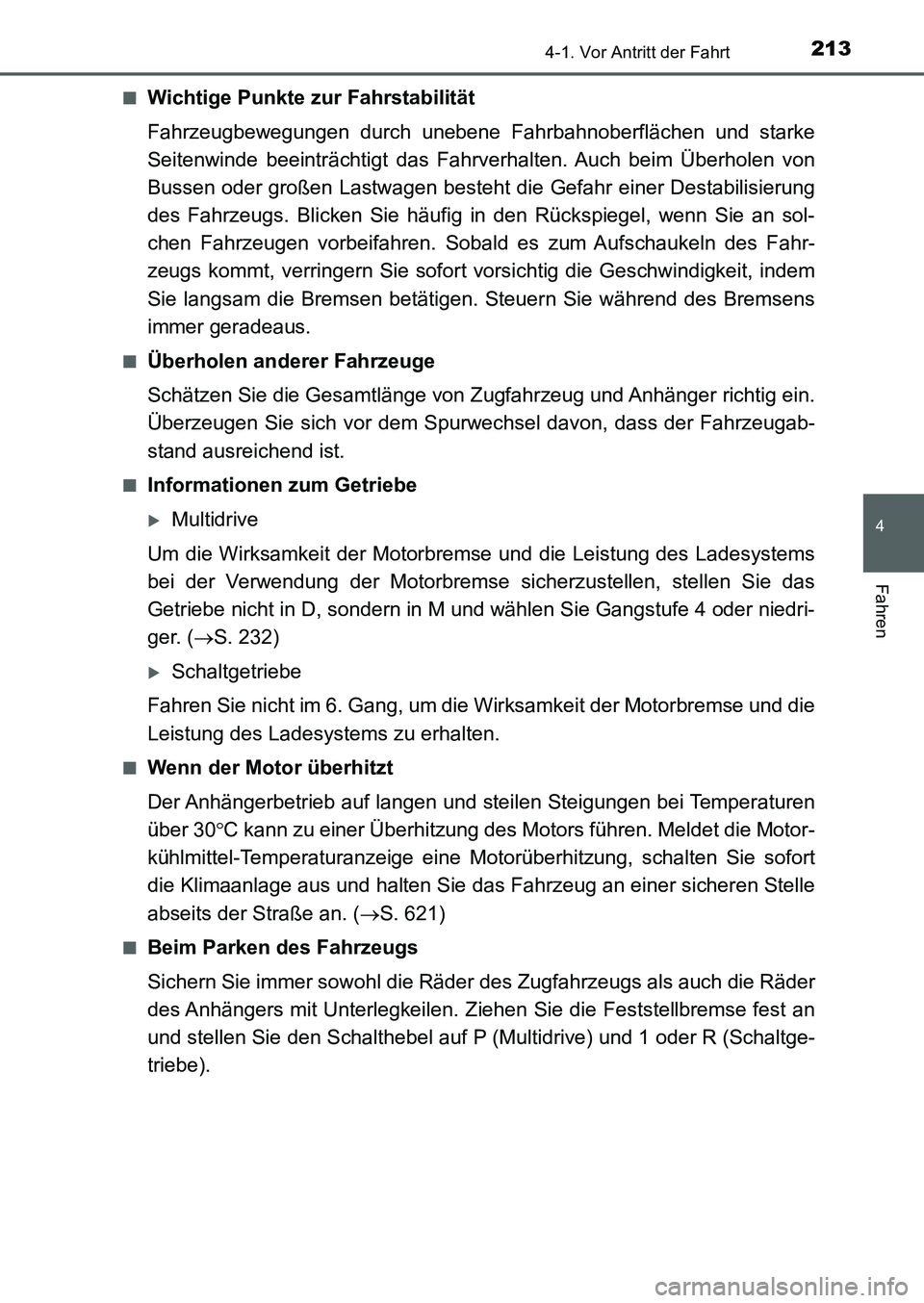 TOYOTA AURIS 2017  Betriebsanleitungen (in German) 2134-1. Vor Antritt der Fahrt
4
Fahren
UK_AURIS_HB_EM (OM12K99M)■
Wichtige Punkte zur Fahrstabilität
Fahrzeugbewegungen durch unebene Fahrbahnoberflächen und starke
Seitenwinde beeinträchtigt das