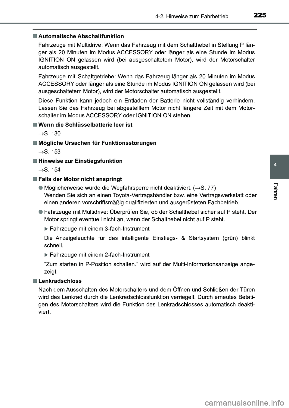 TOYOTA AURIS 2017  Betriebsanleitungen (in German) 2254-2. Hinweise zum Fahrbetrieb
4
Fahren
UK_AURIS_HB_EM (OM12K99M)
■Automatische Abschaltfunktion
Fahrzeuge mit Multidrive: Wenn das Fahrzeug mit dem Schalthebel in Stellung P län-
ger als 20 Minu