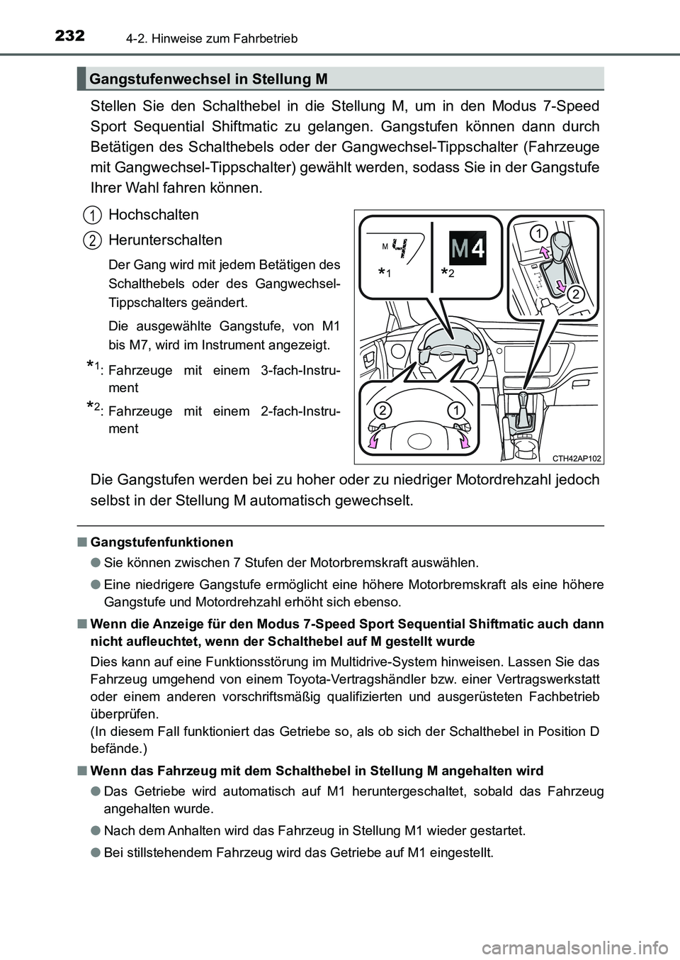 TOYOTA AURIS 2017  Betriebsanleitungen (in German) 2324-2. Hinweise zum Fahrbetrieb
UK_AURIS_HB_EM (OM12K99M)
Stellen Sie den Schalthebel in die Stellung M, um in den Modus 7-Speed
Sport Sequential Shiftmatic zu gelangen. Gangstufen können dann durch