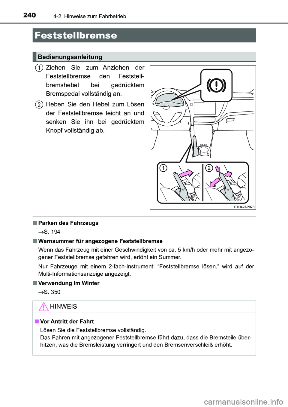TOYOTA AURIS 2017  Betriebsanleitungen (in German) 2404-2. Hinweise zum Fahrbetrieb
UK_AURIS_HB_EM (OM12K99M)
Ziehen Sie zum Anziehen der
Feststellbremse den Feststell-
bremshebel bei gedrücktem
Bremspedal vollständig an.
Heben Sie den Hebel zum Lö