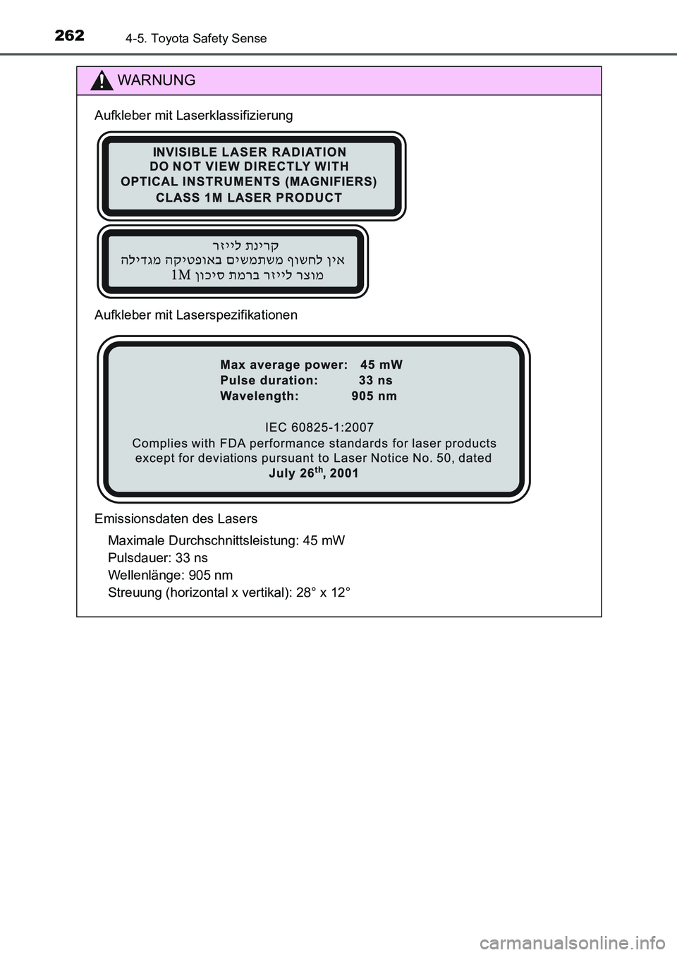 TOYOTA AURIS 2017  Betriebsanleitungen (in German) 2624-5. Toyota Safety Sense
UK_AURIS_HB_EM (OM12K99M)
WARNUNG
Aufkleber mit Laserklassifizierung
Aufkleber mit Laserspezifikationen
Emissionsdaten des Lasers
Maximale Durchschnittsleistung: 45 mW 
Pul