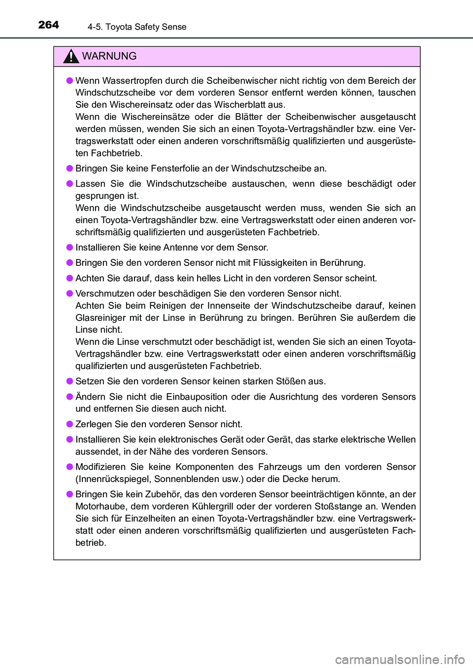 TOYOTA AURIS 2017  Betriebsanleitungen (in German) 2644-5. Toyota Safety Sense
UK_AURIS_HB_EM (OM12K99M)
WARNUNG
●Wenn Wassertropfen durch die Scheibenwischer nicht richtig von dem Bereich der
Windschutzscheibe vor dem vorderen Sensor entfernt werde
