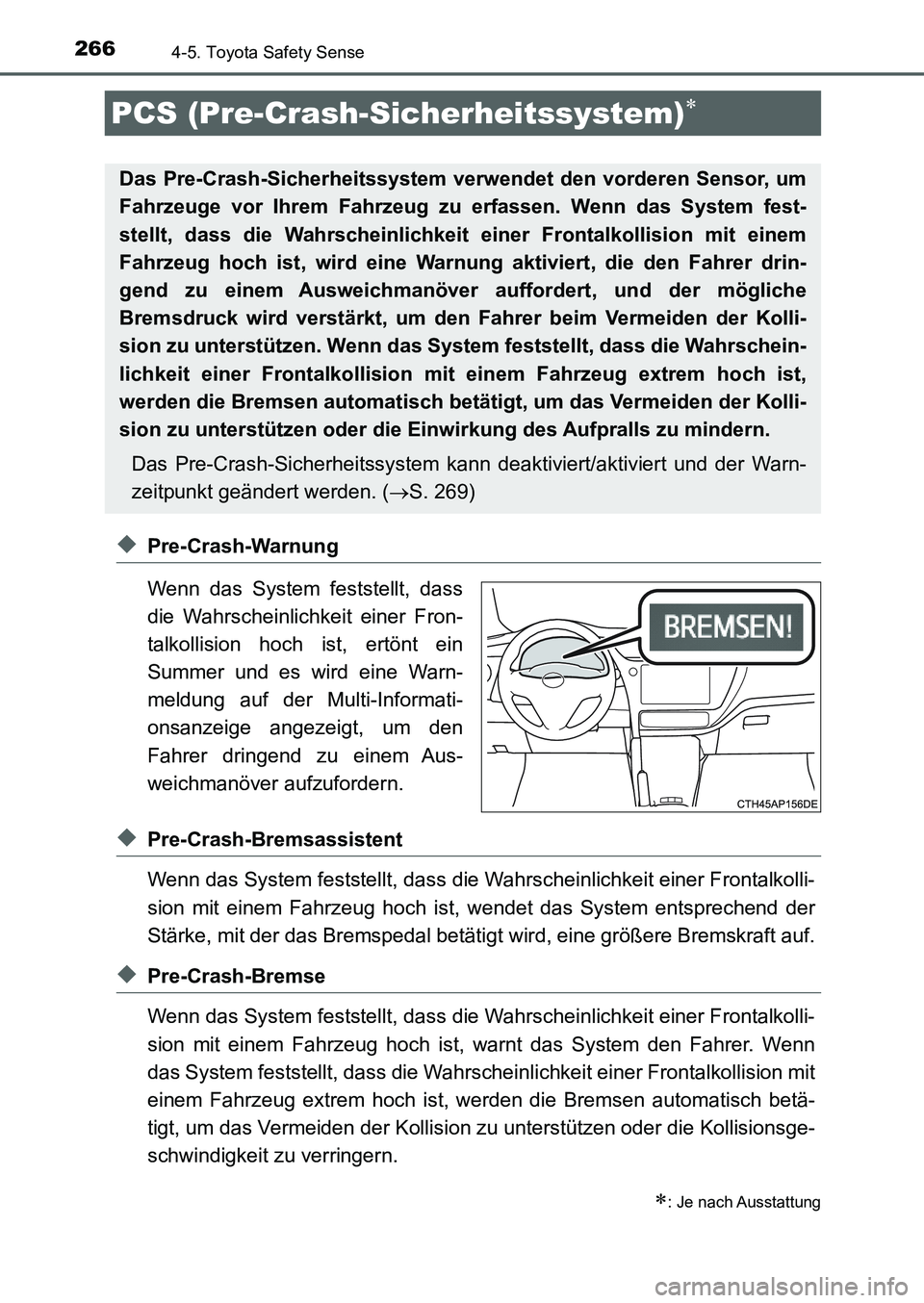 TOYOTA AURIS 2017  Betriebsanleitungen (in German) 2664-5. Toyota Safety Sense
UK_AURIS_HB_EM (OM12K99M)
◆Pre-Crash-Warnung
Wenn das System feststellt, dass
die Wahrscheinlichkeit einer Fron-
talkollision hoch ist, ertönt ein
Summer und es wird ein