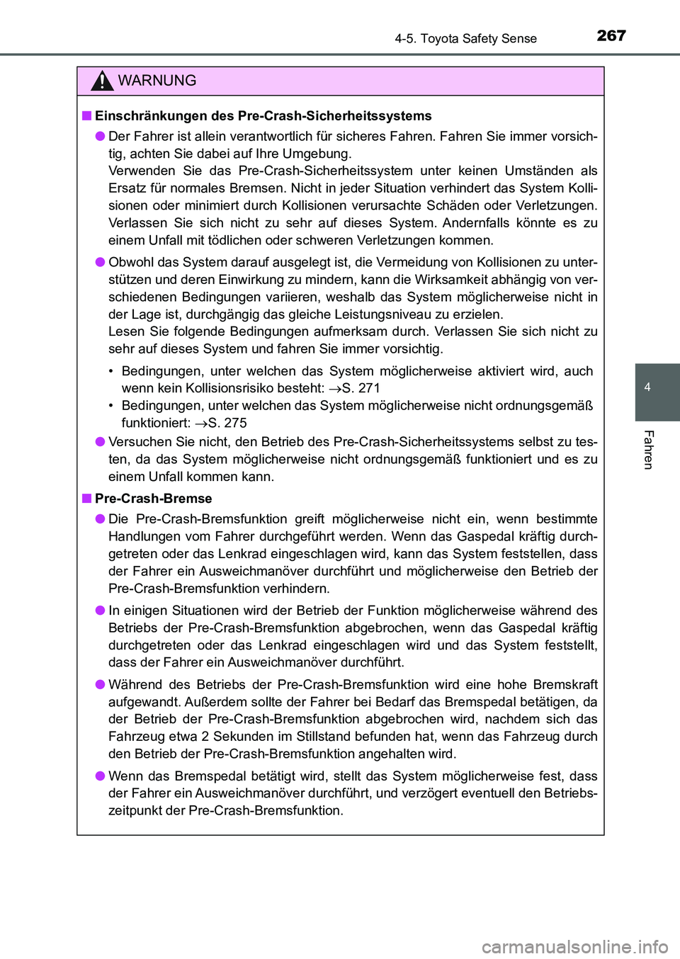 TOYOTA AURIS 2017  Betriebsanleitungen (in German) 2674-5. Toyota Safety Sense
4
Fahren
UK_AURIS_HB_EM (OM12K99M)
WARNUNG
■Einschränkungen des Pre-Crash-Sicherheitssystems
●Der Fahrer ist allein verantwortlich für sicheres Fahren. Fahren Sie imm
