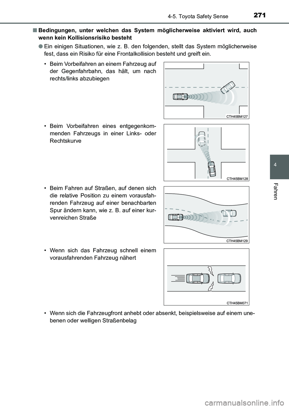 TOYOTA AURIS 2017  Betriebsanleitungen (in German) 2714-5. Toyota Safety Sense
4
Fahren
UK_AURIS_HB_EM (OM12K99M)■Bedingungen, unter welchen das System möglicherweise aktiviert wird, auch
wenn kein Kollisionsrisiko besteht
●Ein einigen Situatione