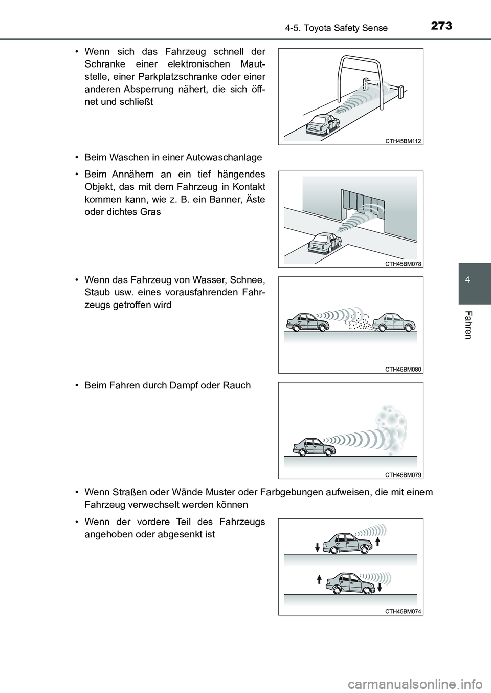 TOYOTA AURIS 2017  Betriebsanleitungen (in German) 2734-5. Toyota Safety Sense
4
Fahren
UK_AURIS_HB_EM (OM12K99M)• Beim Waschen in einer Autowaschanlage
• Wenn Straßen oder Wände Muster oder Farbgebungen aufweisen, die mit einem
Fahrzeug verwech