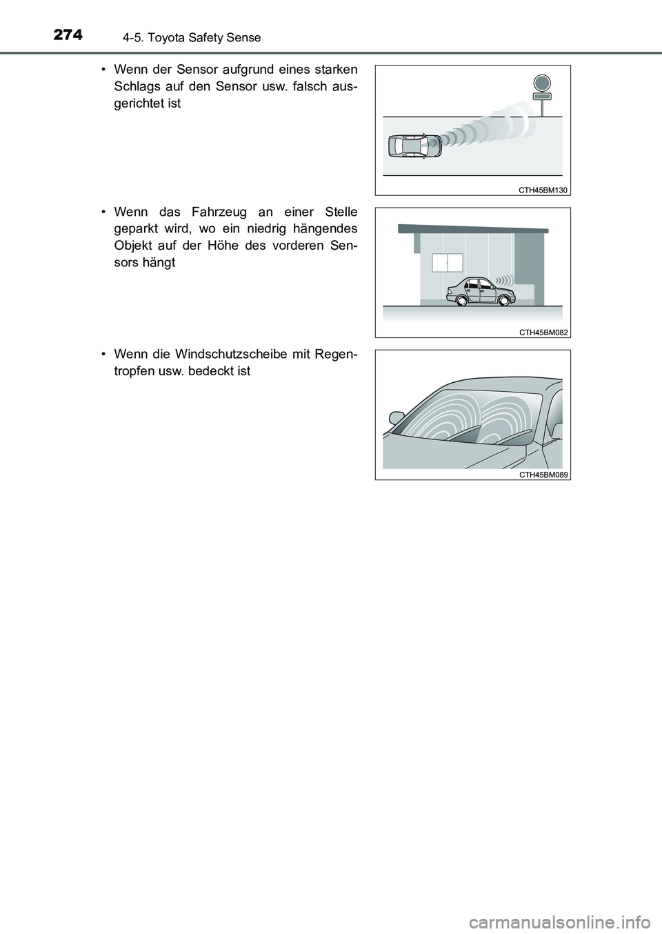 TOYOTA AURIS 2017  Betriebsanleitungen (in German) 2744-5. Toyota Safety Sense
UK_AURIS_HB_EM (OM12K99M)• Wenn der Sensor aufgrund eines starken
Schlags auf den Sensor usw. falsch aus-
gerichtet ist
• Wenn das Fahrzeug an einer Stelle
geparkt wird