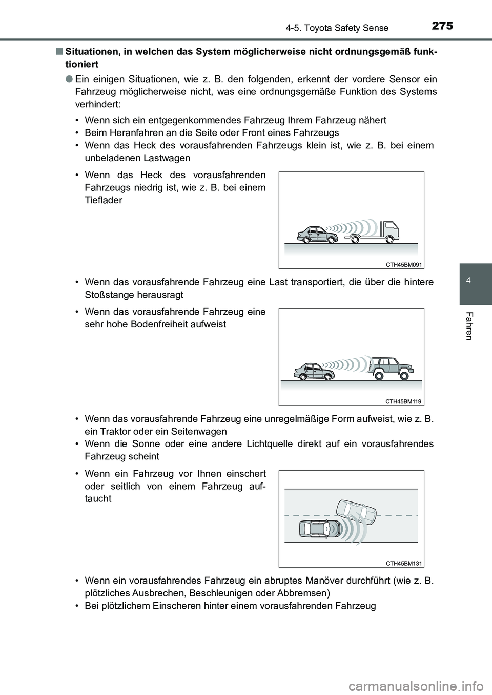 TOYOTA AURIS 2017  Betriebsanleitungen (in German) 2754-5. Toyota Safety Sense
4
Fahren
UK_AURIS_HB_EM (OM12K99M)■Situationen, in welchen das System möglicherweise nicht ordnungsgemäß funk-
tioniert
●Ein einigen Situationen, wie z. B. den folge
