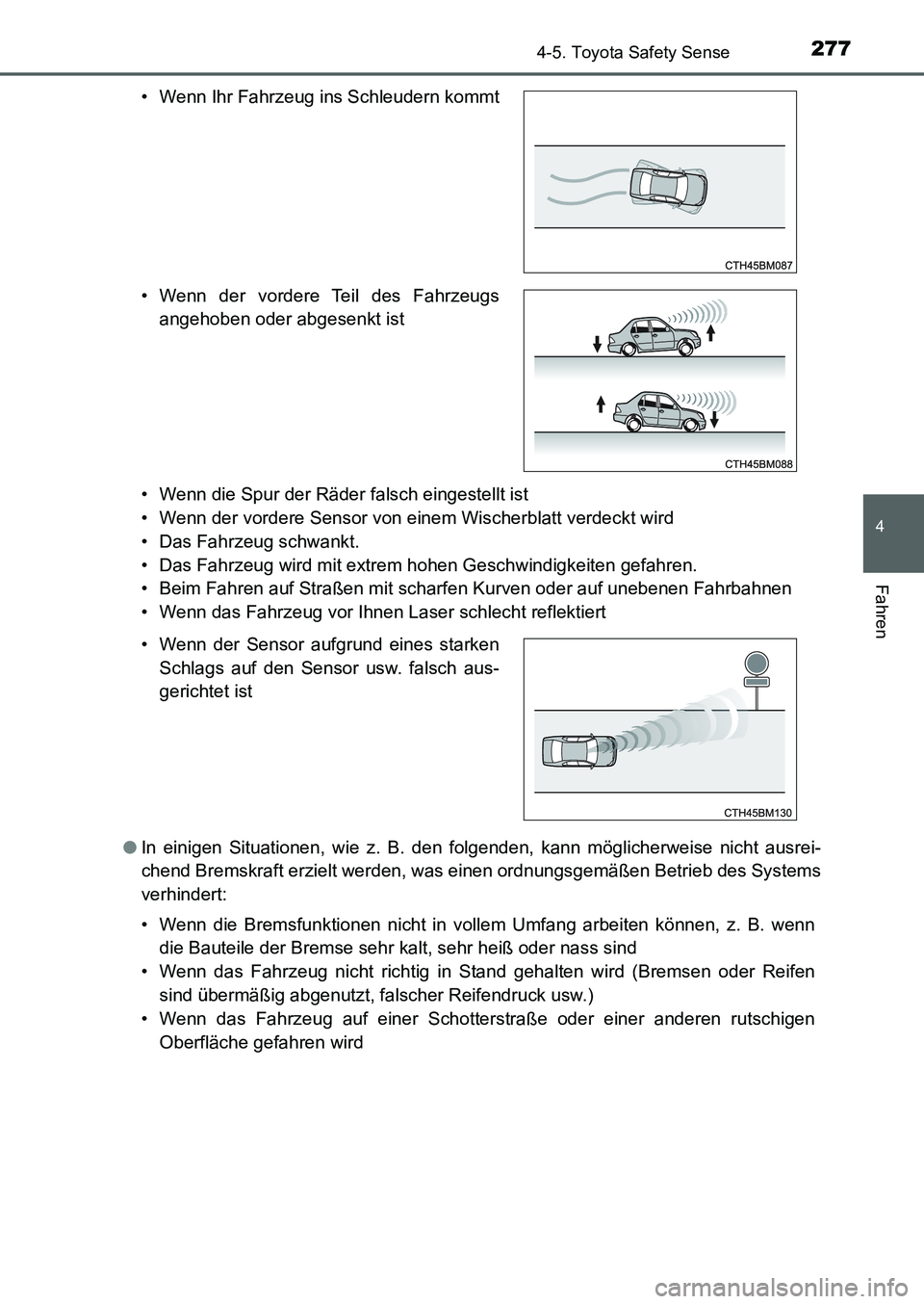 TOYOTA AURIS 2017  Betriebsanleitungen (in German) 2774-5. Toyota Safety Sense
4
Fahren
UK_AURIS_HB_EM (OM12K99M)• Wenn die Spur der Räder falsch eingestellt ist
• Wenn der vordere Sensor von einem Wischerblatt verdeckt wird
• Das Fahrzeug schw