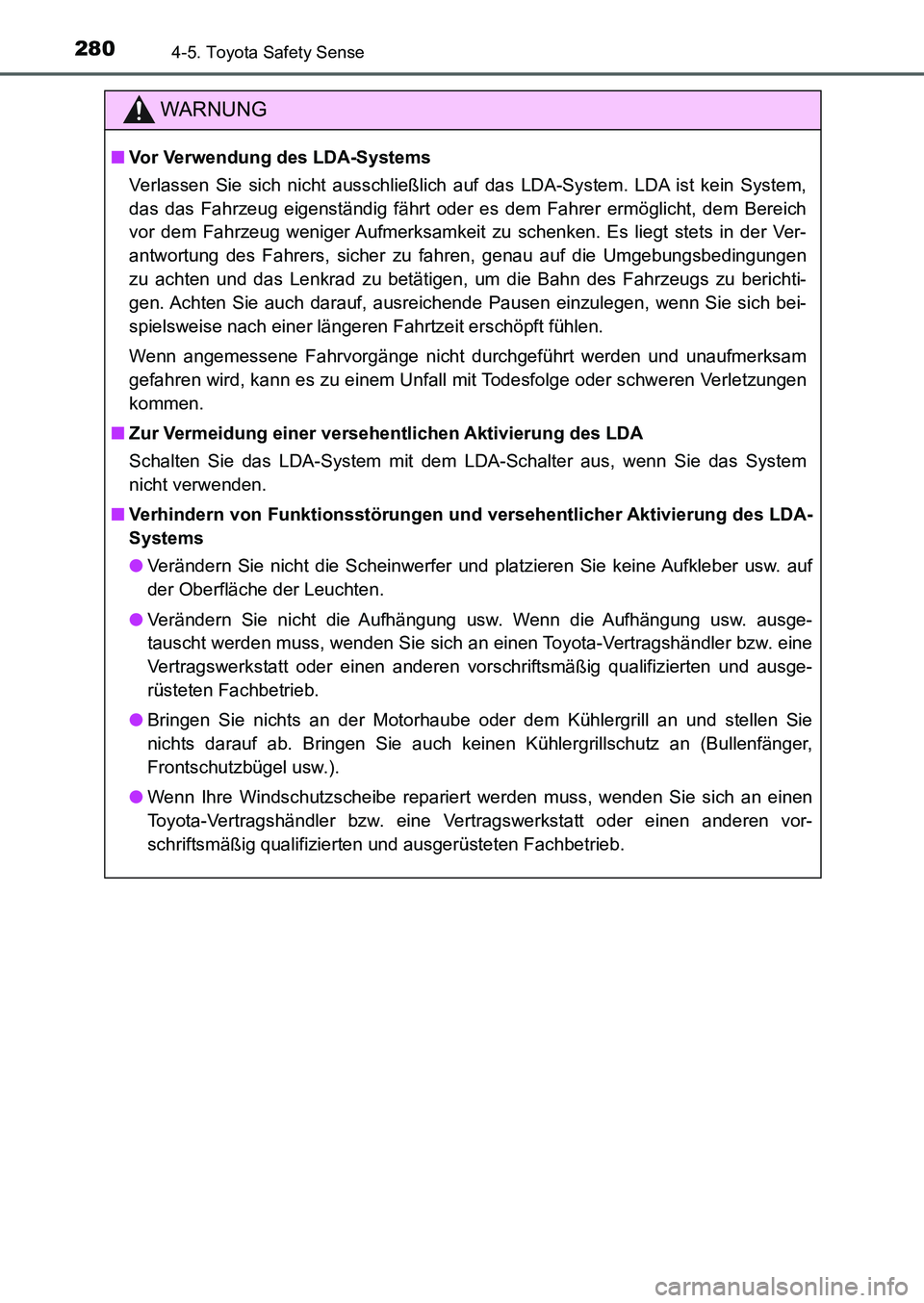 TOYOTA AURIS 2017  Betriebsanleitungen (in German) 2804-5. Toyota Safety Sense
UK_AURIS_HB_EM (OM12K99M)
WARNUNG
■Vor Verwendung des LDA-Systems
Verlassen Sie sich nicht ausschließlich auf das LDA-System. LDA ist kein System,
das das Fahrzeug eigen