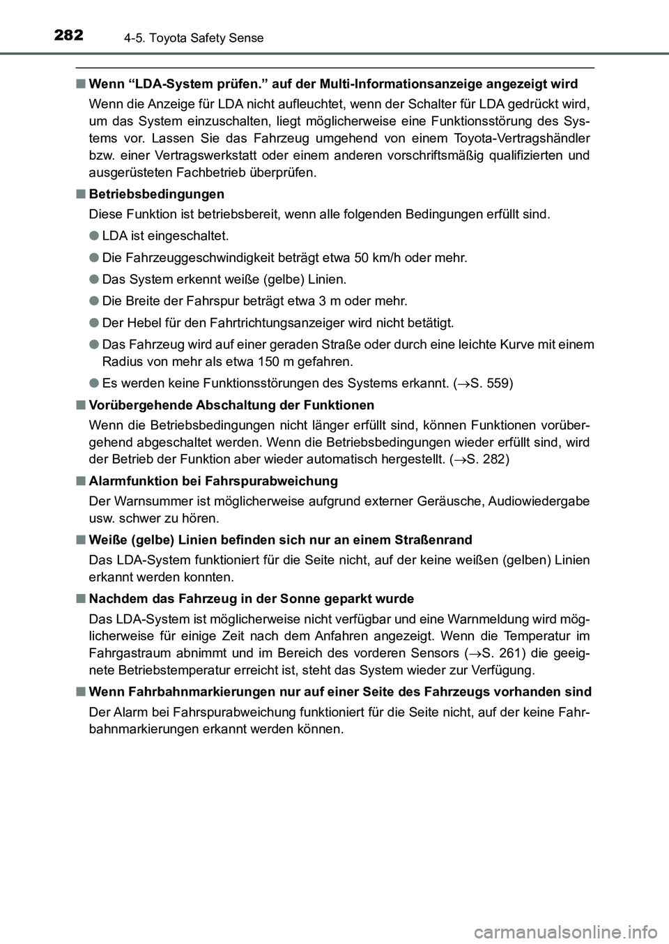 TOYOTA AURIS 2017  Betriebsanleitungen (in German) 2824-5. Toyota Safety Sense
UK_AURIS_HB_EM (OM12K99M)
■Wenn “LDA-System prüfen.” auf der Multi-Informationsanzeige angezeigt wird
Wenn die Anzeige für LDA nicht aufleuchtet, wenn der Schalter 