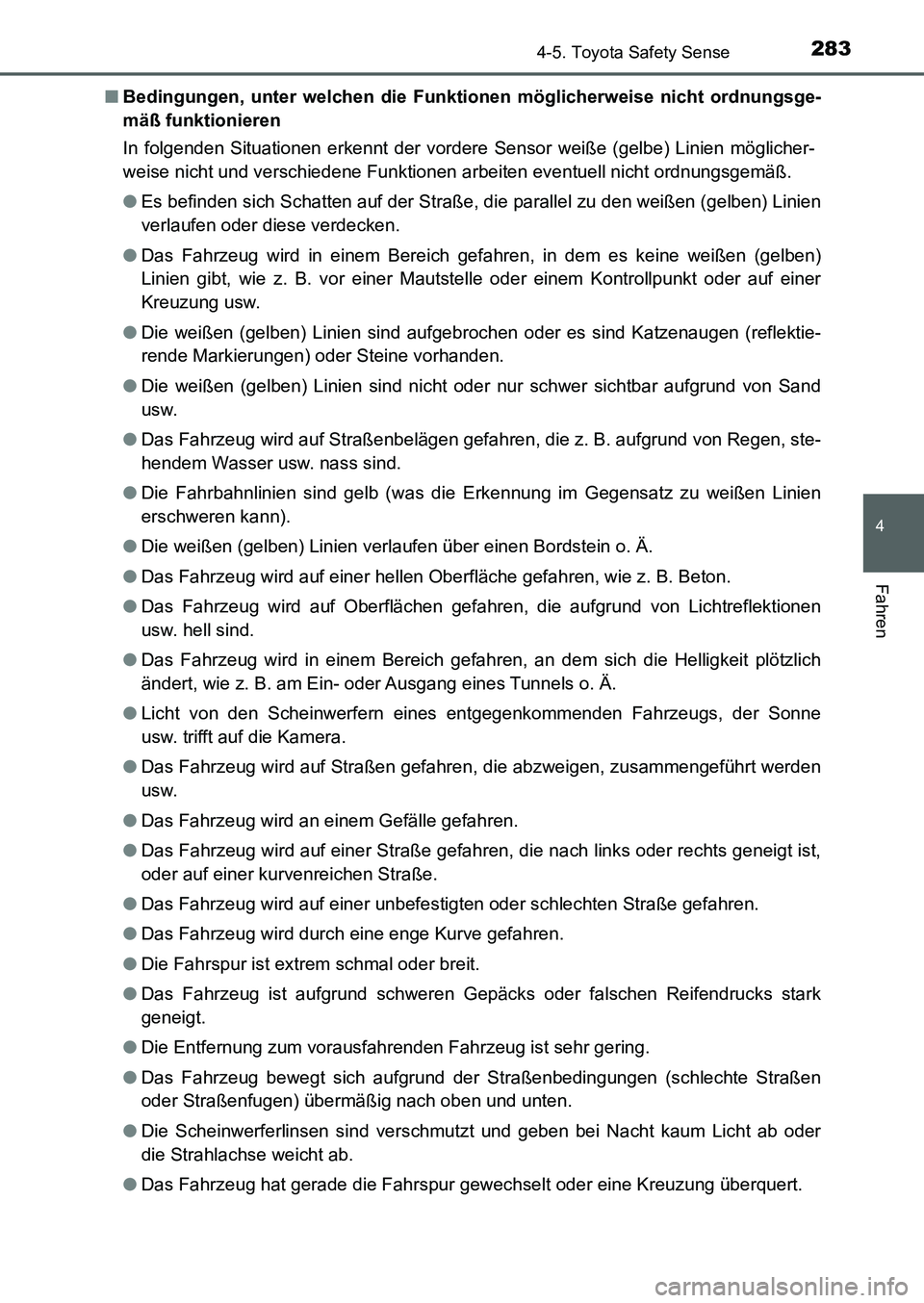 TOYOTA AURIS 2017  Betriebsanleitungen (in German) 2834-5. Toyota Safety Sense
4
Fahren
UK_AURIS_HB_EM (OM12K99M)■Bedingungen, unter welchen die Funktionen möglicherweise nicht ordnungsge-
mäß funktionieren
In folgenden Situationen erkennt der vo
