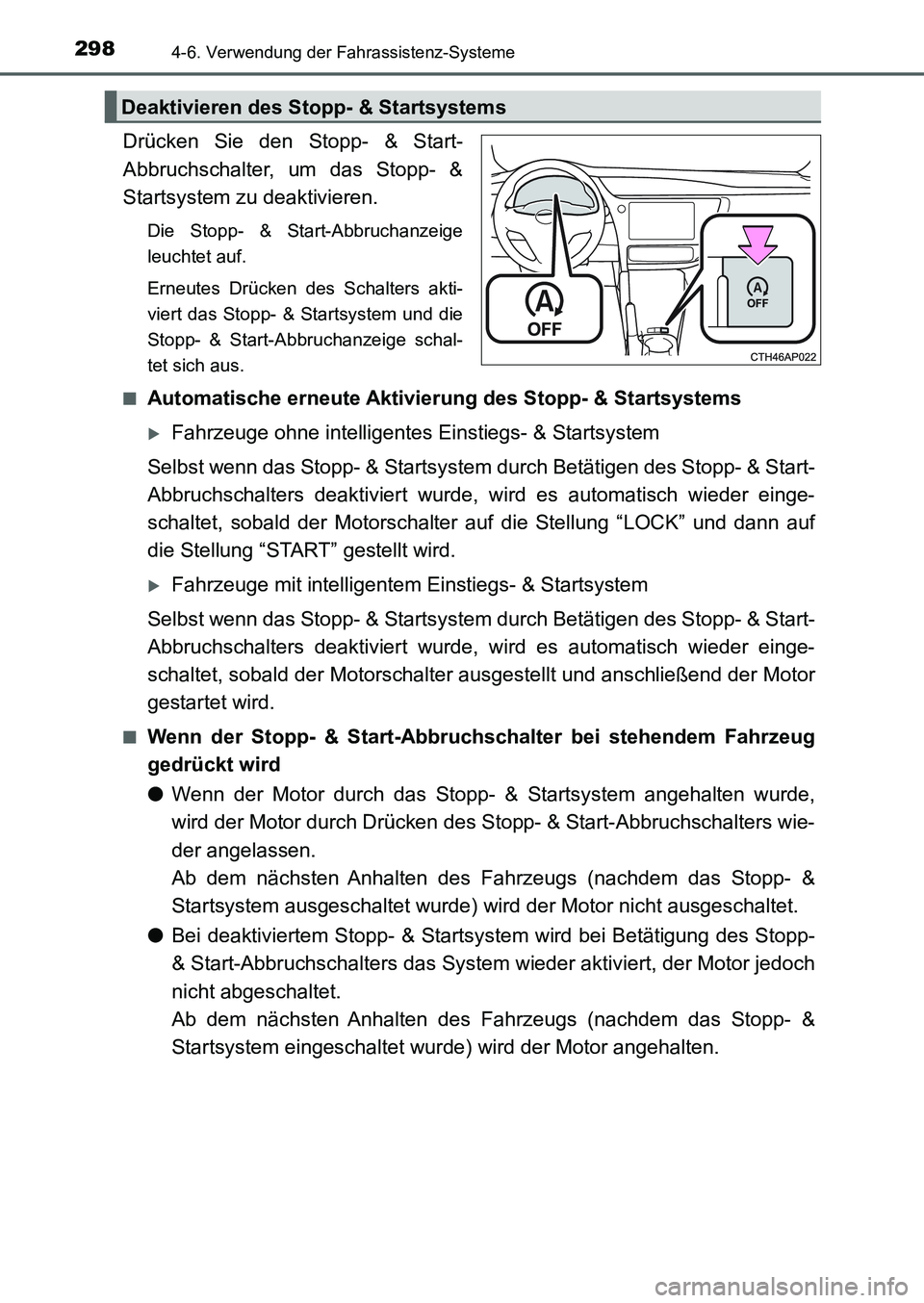 TOYOTA AURIS 2017  Betriebsanleitungen (in German) 2984-6. Verwendung der Fahrassistenz-Systeme
UK_AURIS_HB_EM (OM12K99M)
Drücken Sie den Stopp- & Start-
Abbruchschalter, um das Stopp- &
Startsystem zu deaktivieren.
Die Stopp- & Start-Abbruchanzeige

