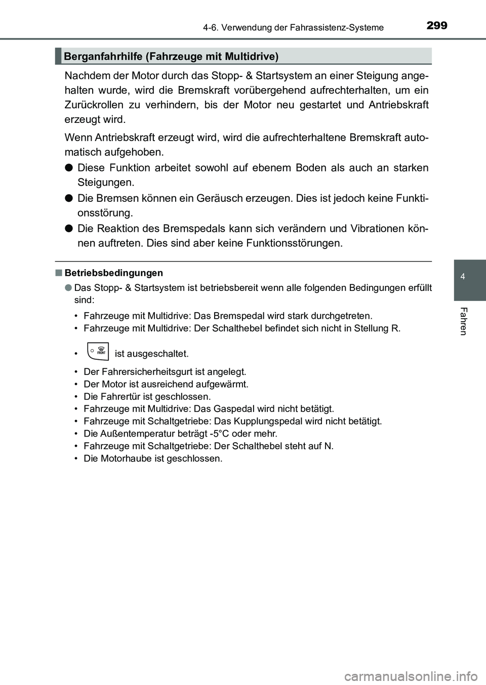 TOYOTA AURIS 2017  Betriebsanleitungen (in German) 2994-6. Verwendung der Fahrassistenz-Systeme
4
Fahren
UK_AURIS_HB_EM (OM12K99M)
Nachdem der Motor durch das Stopp- & Startsystem an einer Steigung ange-
halten wurde, wird die Bremskraft vorübergehen
