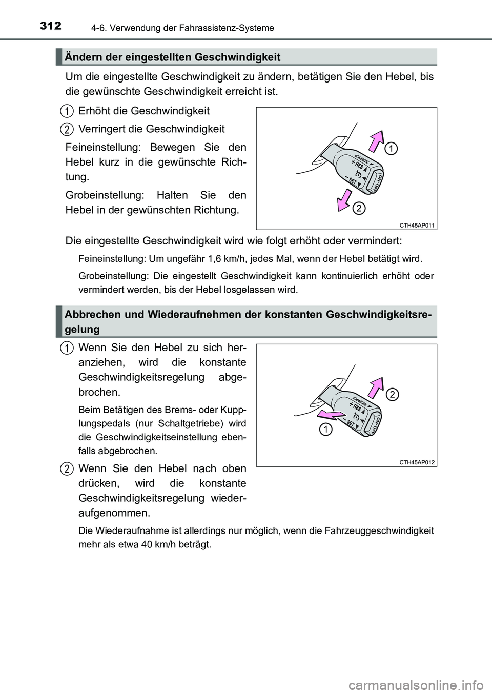 TOYOTA AURIS 2017  Betriebsanleitungen (in German) 3124-6. Verwendung der Fahrassistenz-Systeme
UK_AURIS_HB_EM (OM12K99M)
Um die eingestellte Geschwindigkeit zu ändern, betätigen Sie den Hebel, bis
die gewünschte Geschwindigkeit erreicht ist.
Erhö