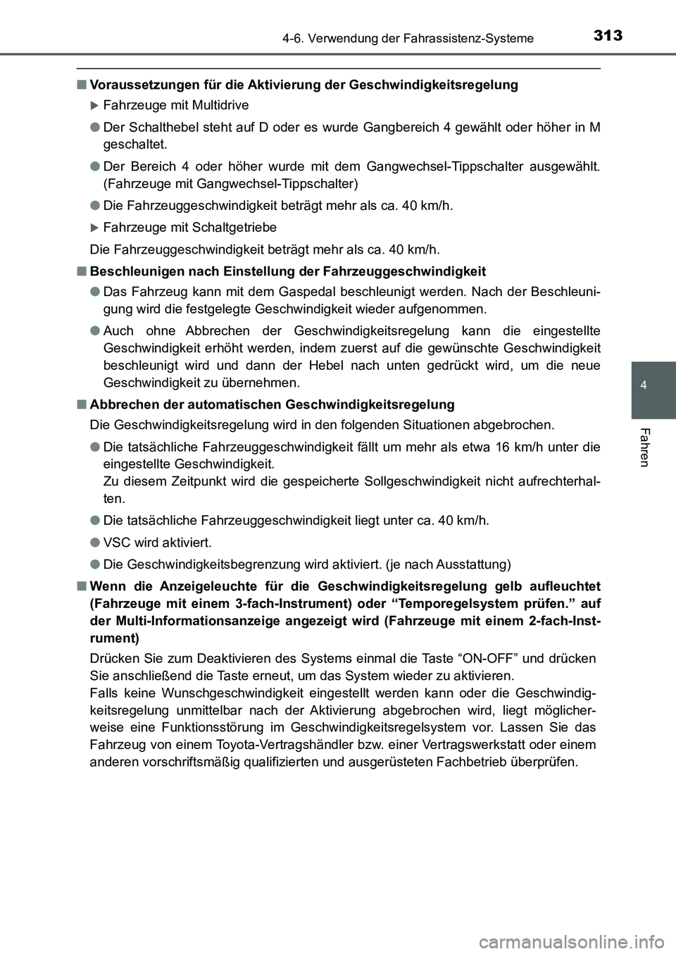 TOYOTA AURIS 2017  Betriebsanleitungen (in German) 3134-6. Verwendung der Fahrassistenz-Systeme
4
Fahren
UK_AURIS_HB_EM (OM12K99M)
■Voraussetzungen für die Aktivierung der Geschwindigkeitsregelung
Fahrzeuge mit Multidrive
●Der Schalthebel steh
