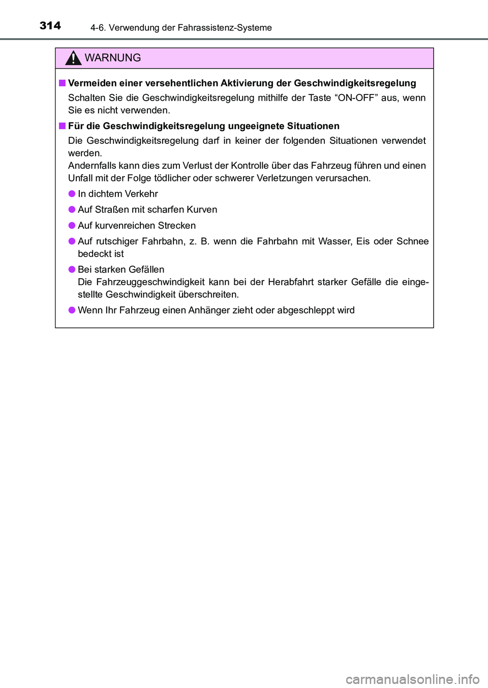 TOYOTA AURIS 2017  Betriebsanleitungen (in German) 3144-6. Verwendung der Fahrassistenz-Systeme
UK_AURIS_HB_EM (OM12K99M)
WARNUNG
■Vermeiden einer versehentlichen Aktivierung der Geschwindigkeitsregelung
Schalten Sie die Geschwindigkeitsregelung mit