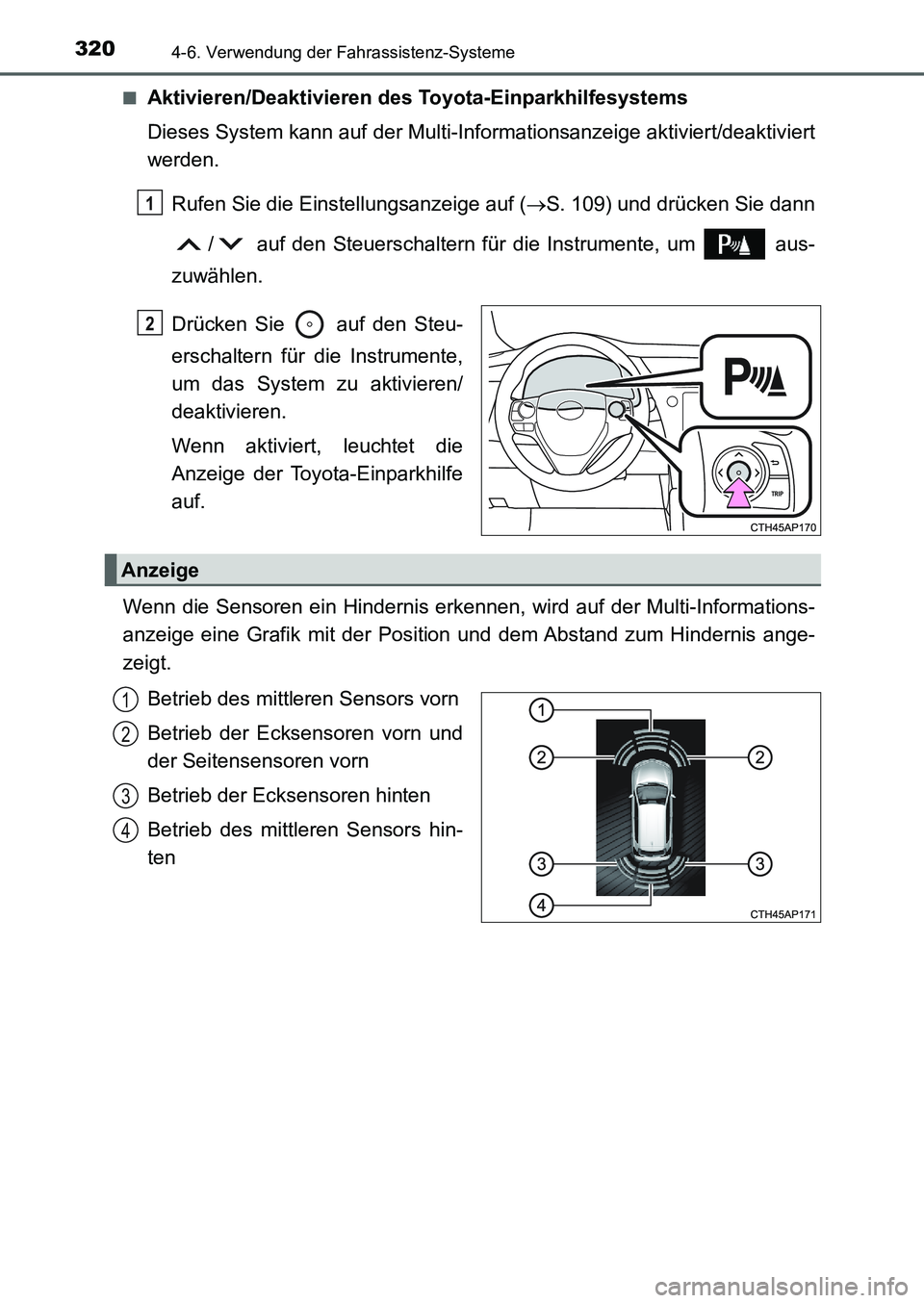 TOYOTA AURIS 2017  Betriebsanleitungen (in German) 3204-6. Verwendung der Fahrassistenz-Systeme
UK_AURIS_HB_EM (OM12K99M)■
Aktivieren/Deaktivieren des Toyota-Einparkhilfesystems
Dieses System kann auf der Multi-Informationsanzeige aktiviert/deaktivi