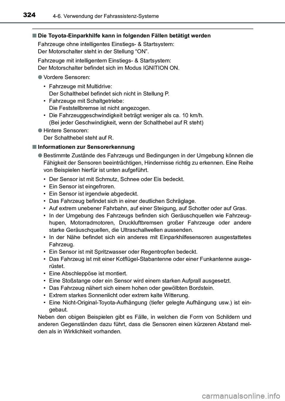 TOYOTA AURIS 2017  Betriebsanleitungen (in German) 3244-6. Verwendung der Fahrassistenz-Systeme
UK_AURIS_HB_EM (OM12K99M)
■Die Toyota-Einparkhilfe kann in folgenden Fällen betätigt werden
Fahrzeuge ohne intelligentes Einstiegs- & Startsystem: 
Der