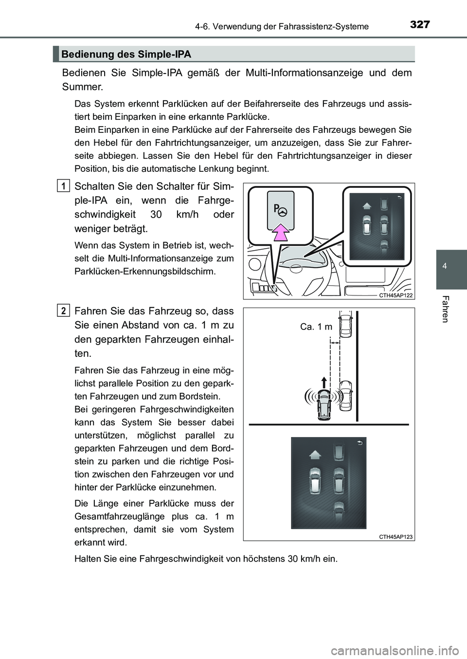 TOYOTA AURIS 2017  Betriebsanleitungen (in German) 3274-6. Verwendung der Fahrassistenz-Systeme
4
Fahren
UK_AURIS_HB_EM (OM12K99M)
Bedienen Sie Simple-IPA gemäß der Multi-Informationsanzeige und dem
Summer.
Das System erkennt Parklücken auf der Bei